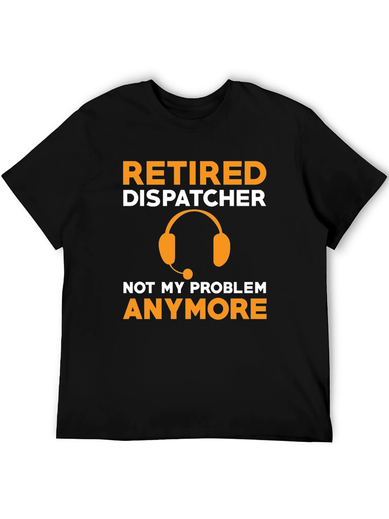 Retired Dispatcher T-Shirt - Not My Problem Anymore!