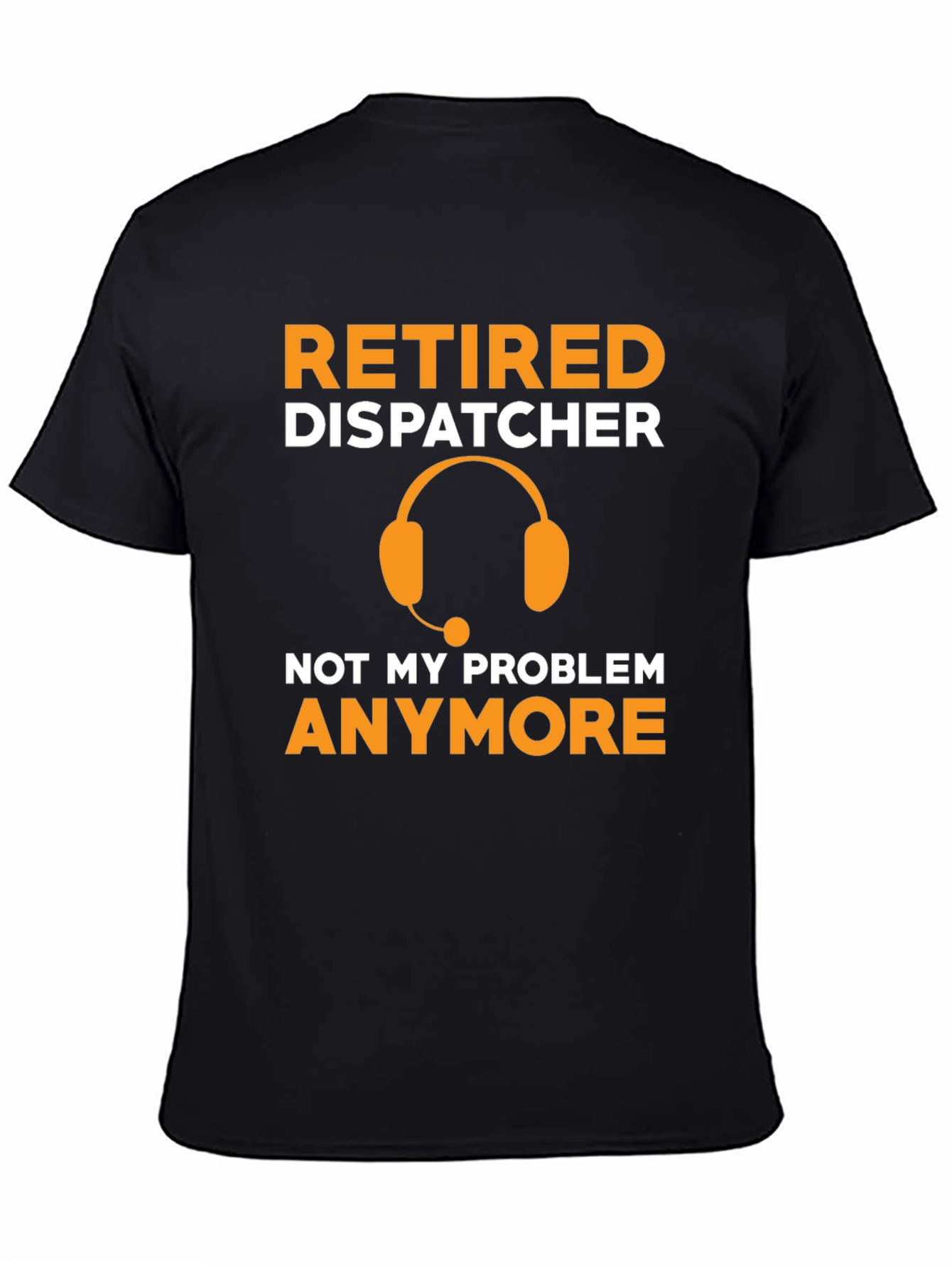 Retired Dispatcher T-Shirt - Not My Problem Anymore!