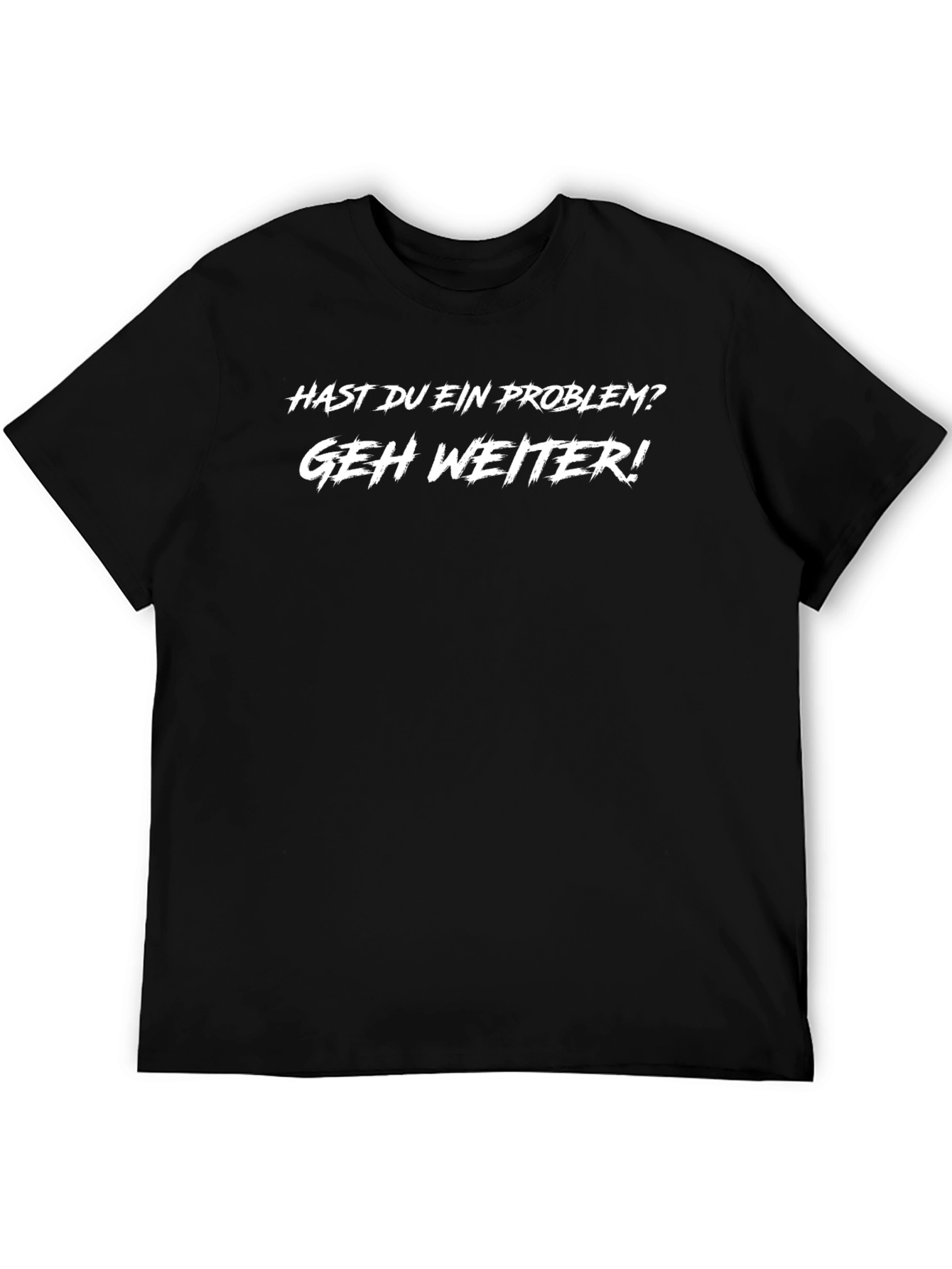German Slogan T-Shirt: Hast du ein Problem? Geh Weiter!