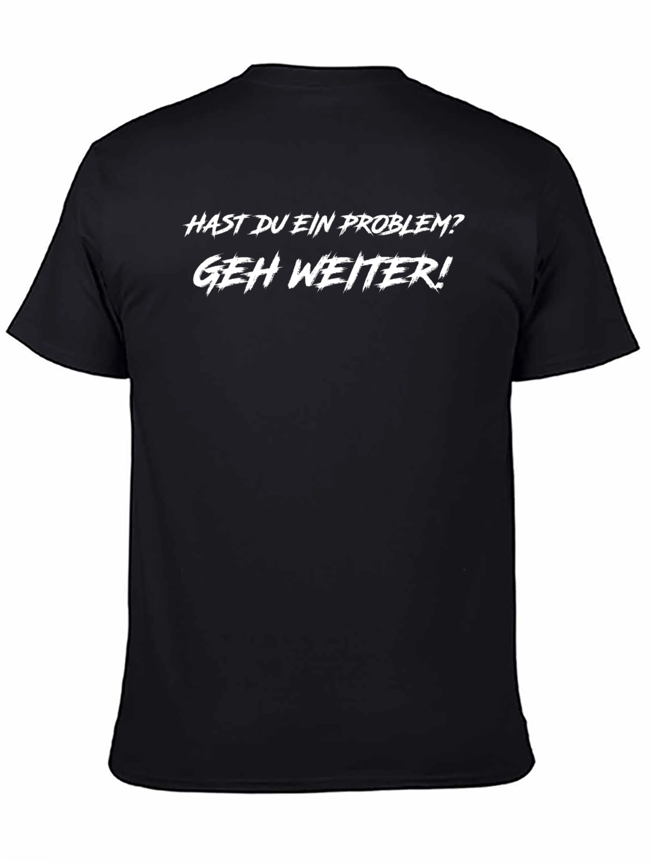 German Slogan T-Shirt: Hast du ein Problem? Geh Weiter!