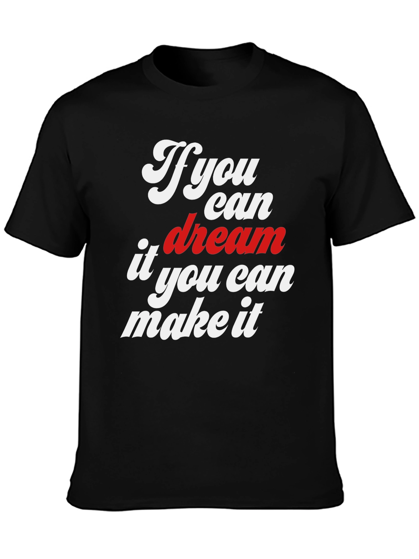 Dream It Make It Graphic T-Shirt