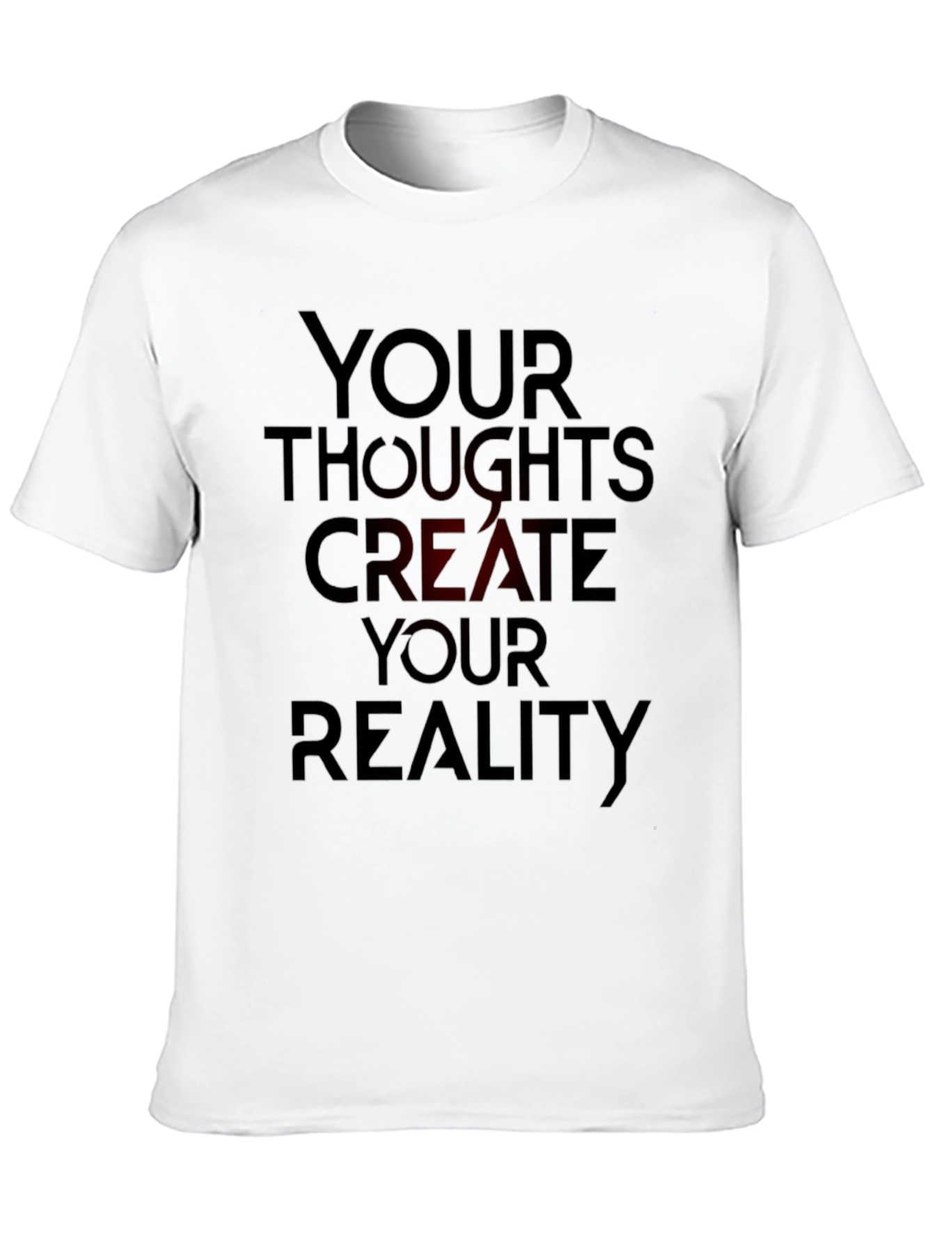 Inspirational T-Shirt: Your Thoughts Create Your Reality