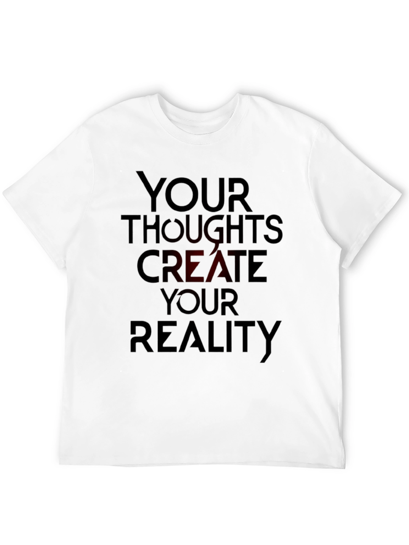 Inspirational T-Shirt: Your Thoughts Create Your Reality