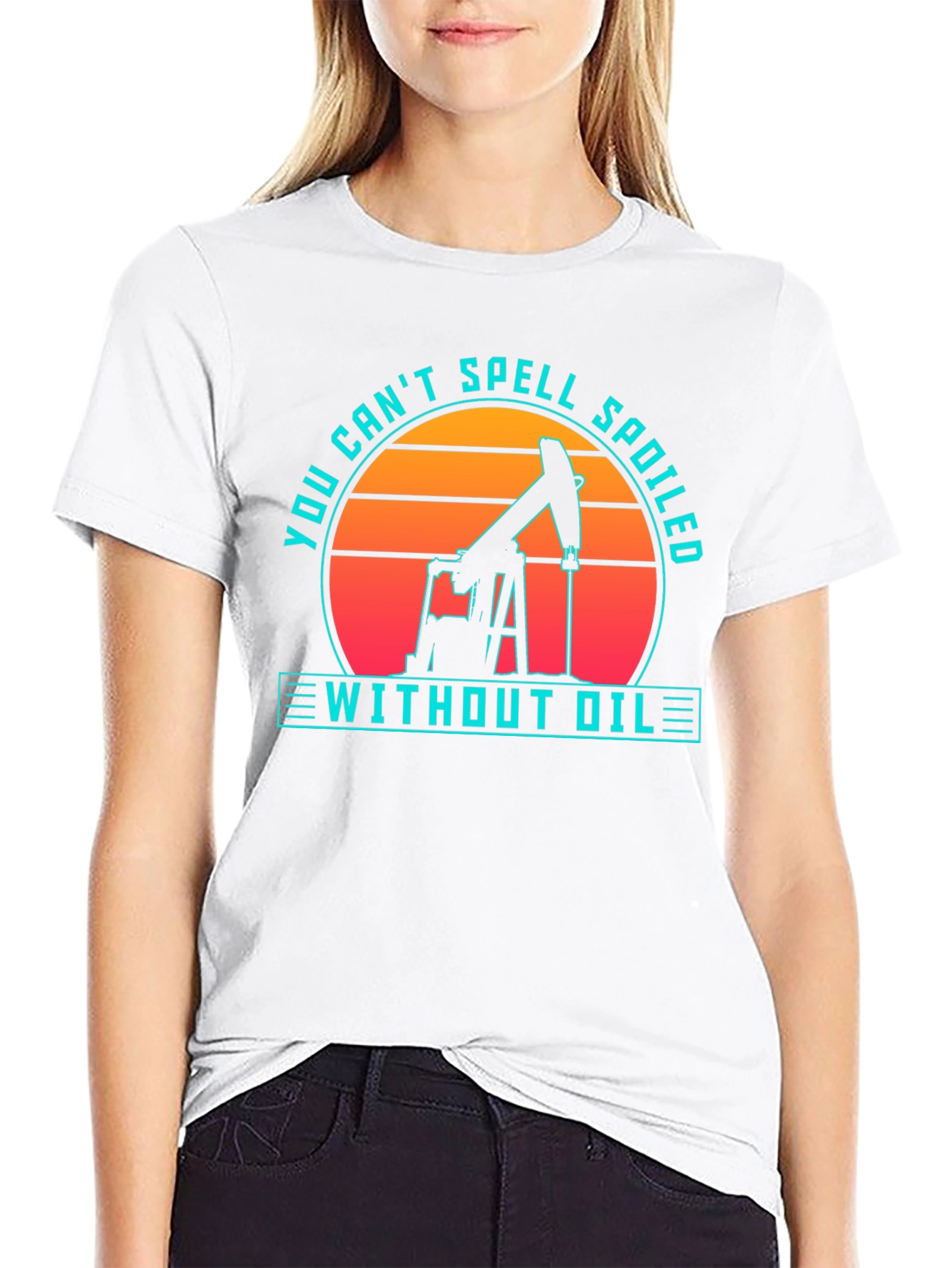Oilfield Humor T-Shirt - Spoiled Without Oil