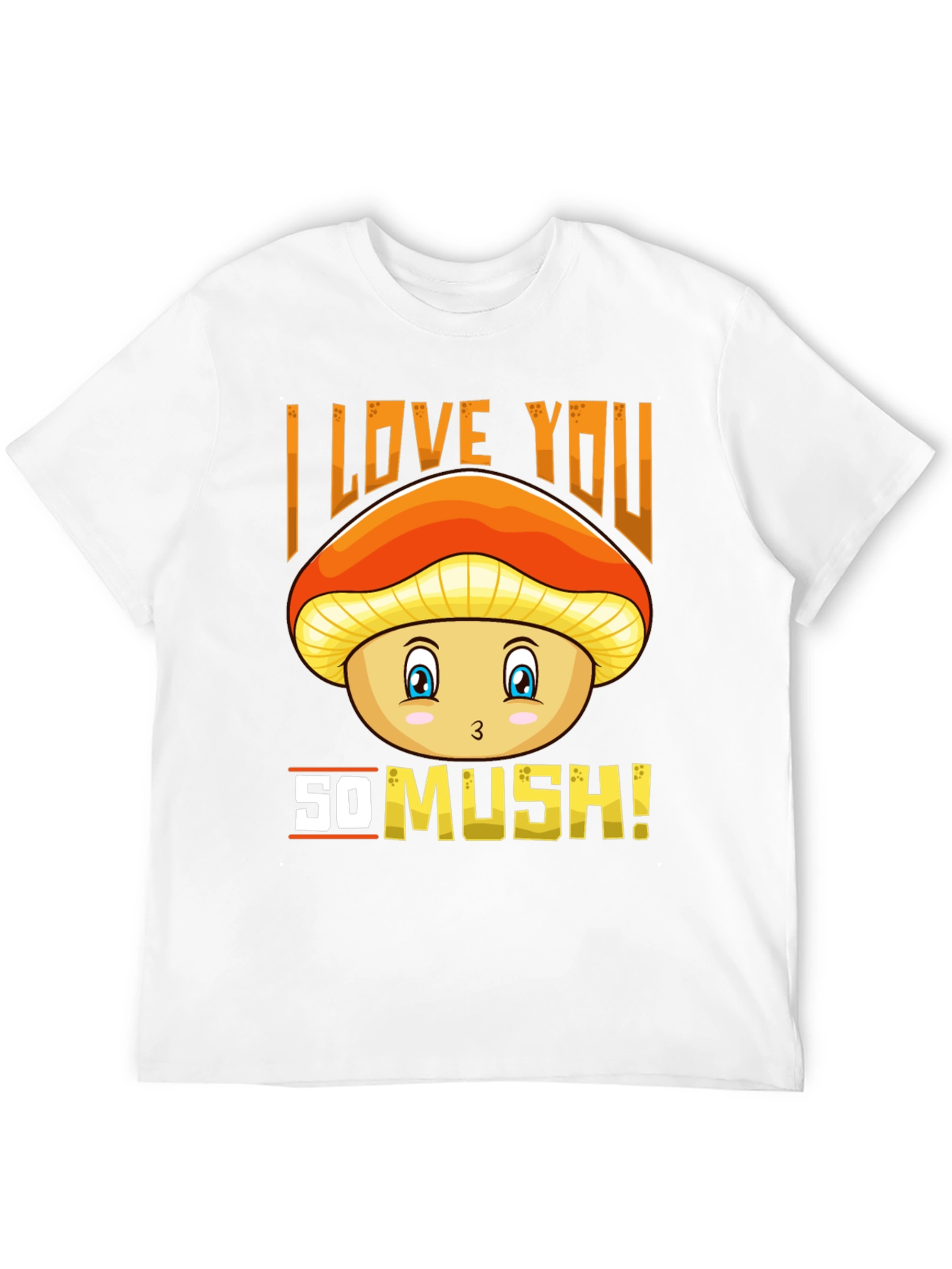 I Love You So Mush! Mushroom Graphic Tee