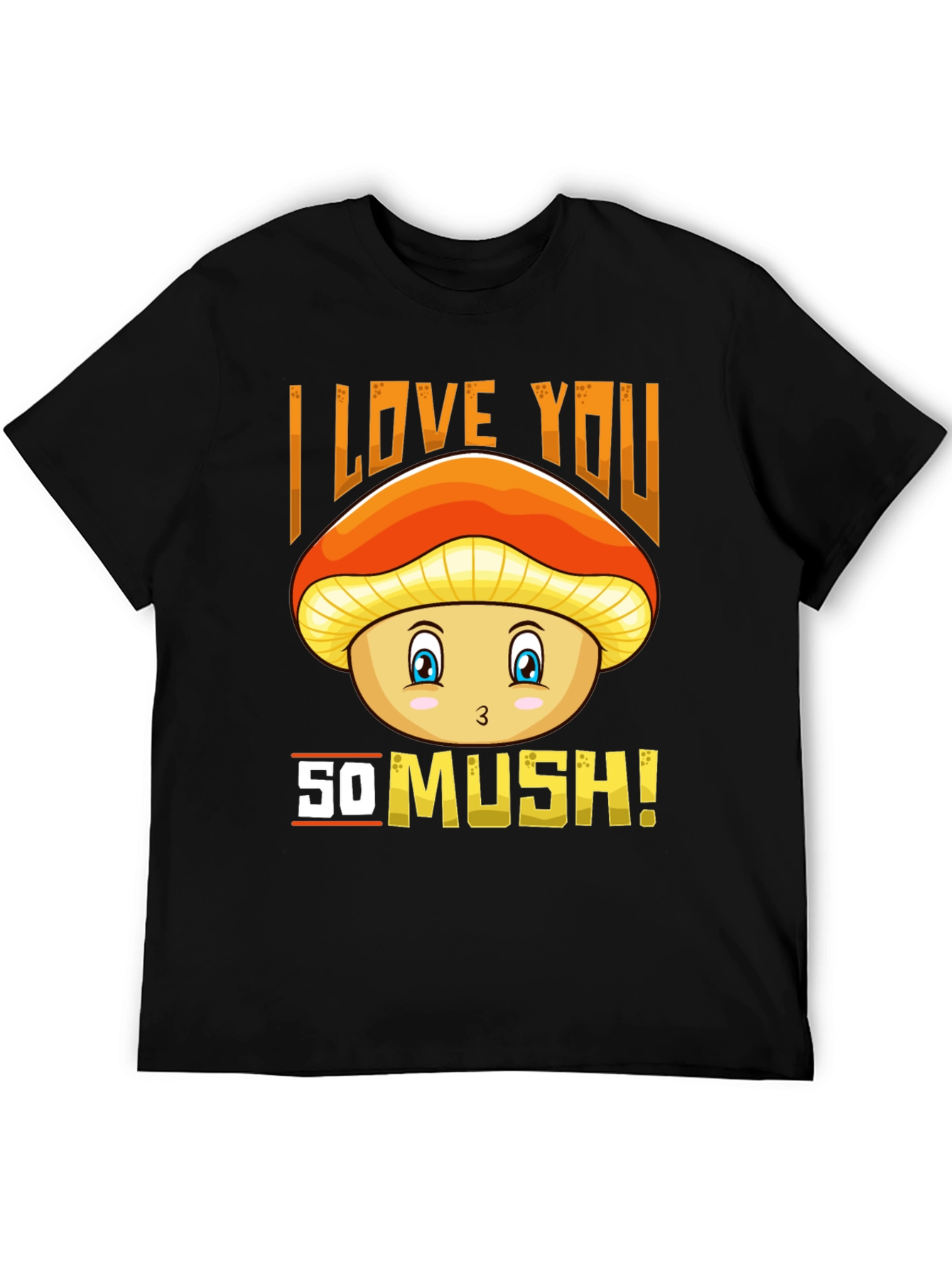 I Love You So Mush! Mushroom Graphic Tee