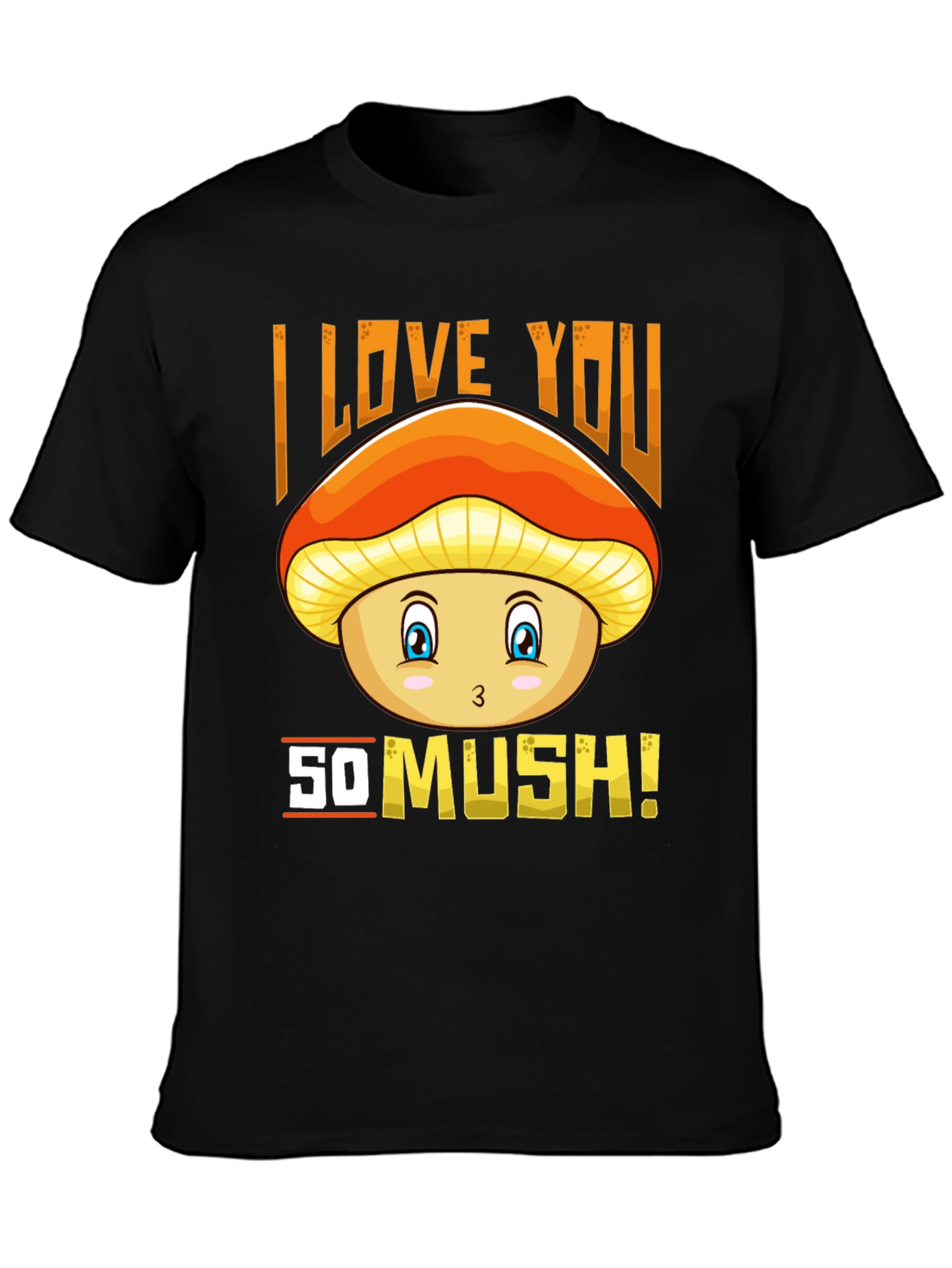 I Love You So Mush! Mushroom Graphic Tee