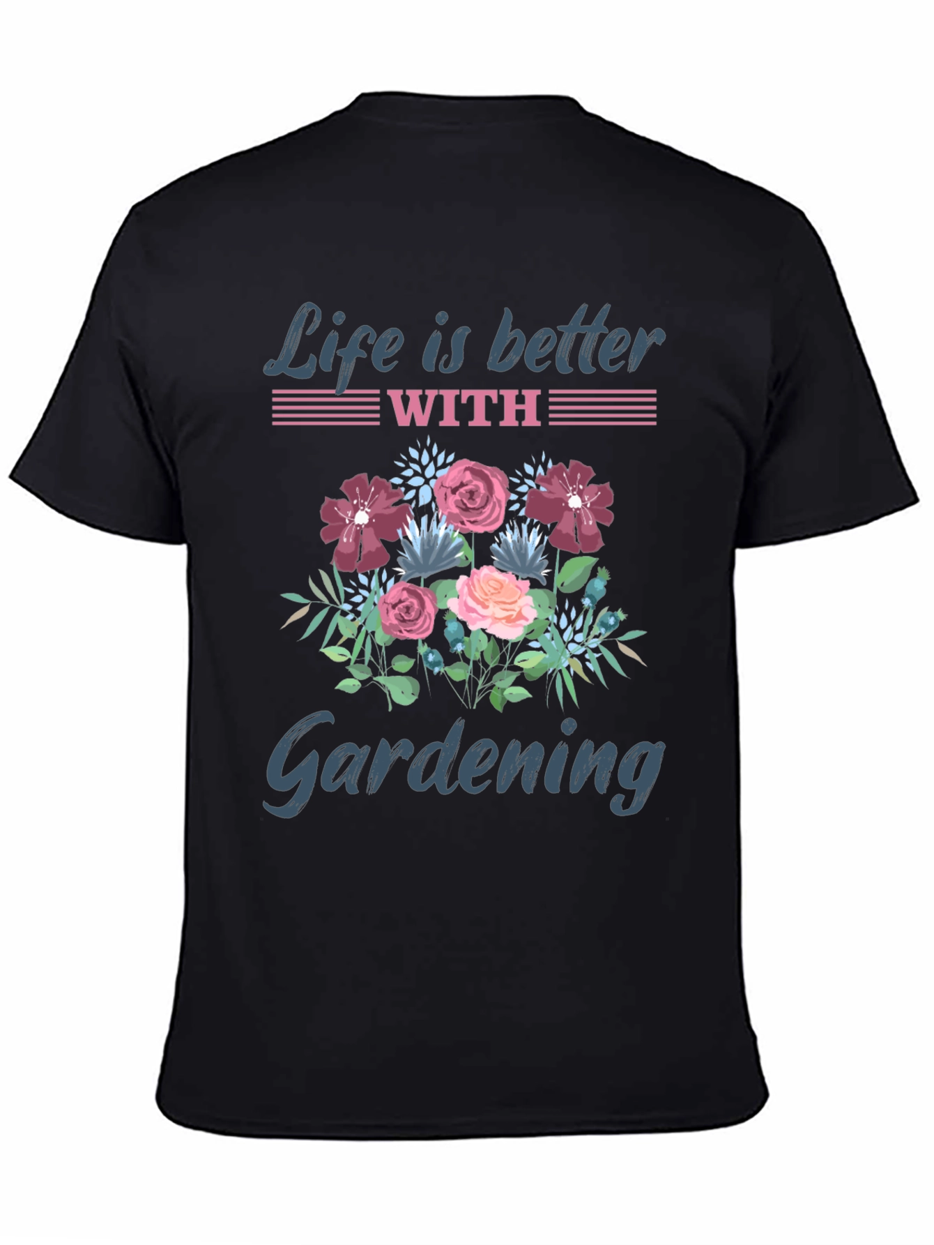 Life is Better with Gardening T-Shirt