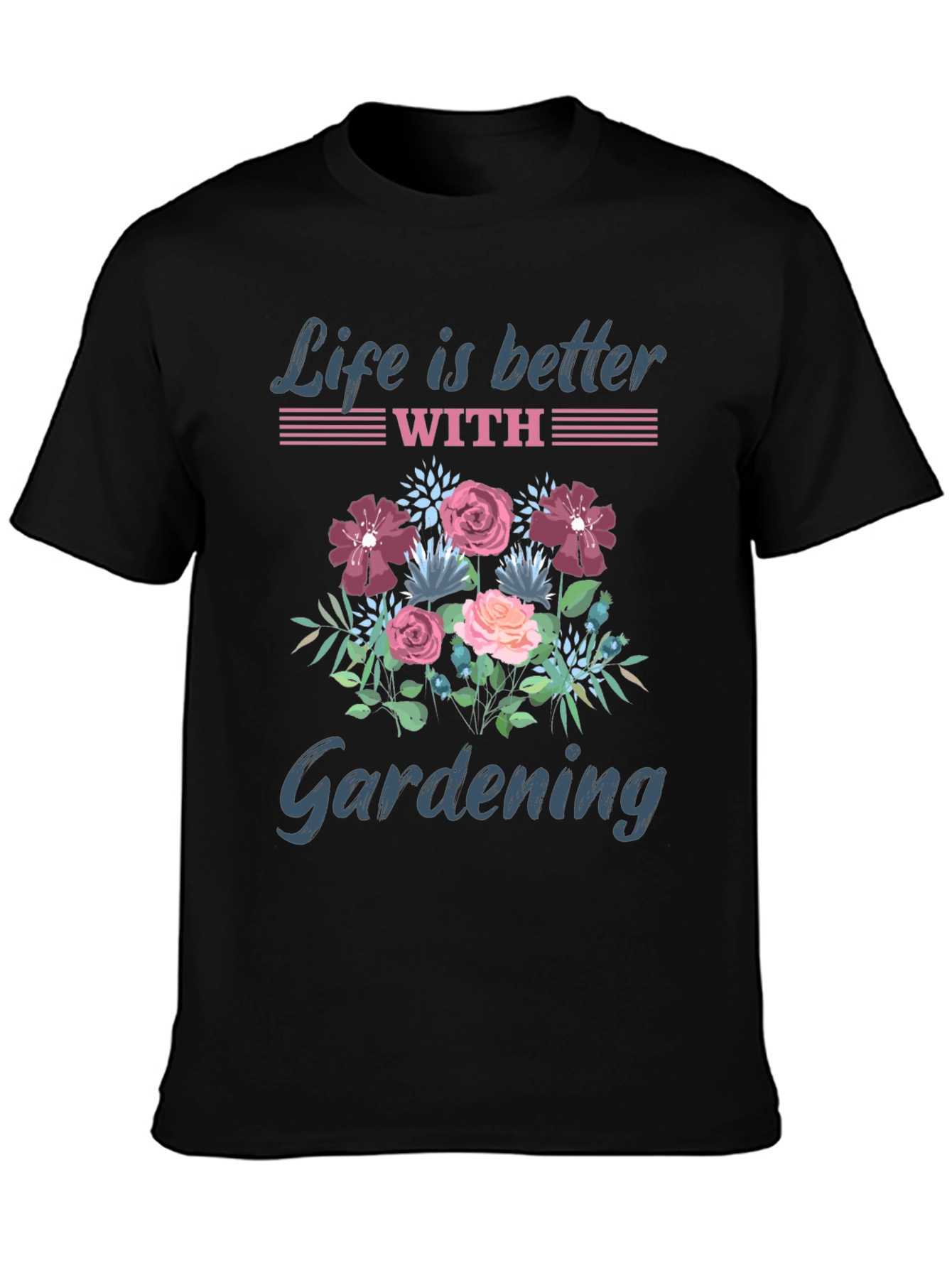 Life is Better with Gardening T-Shirt