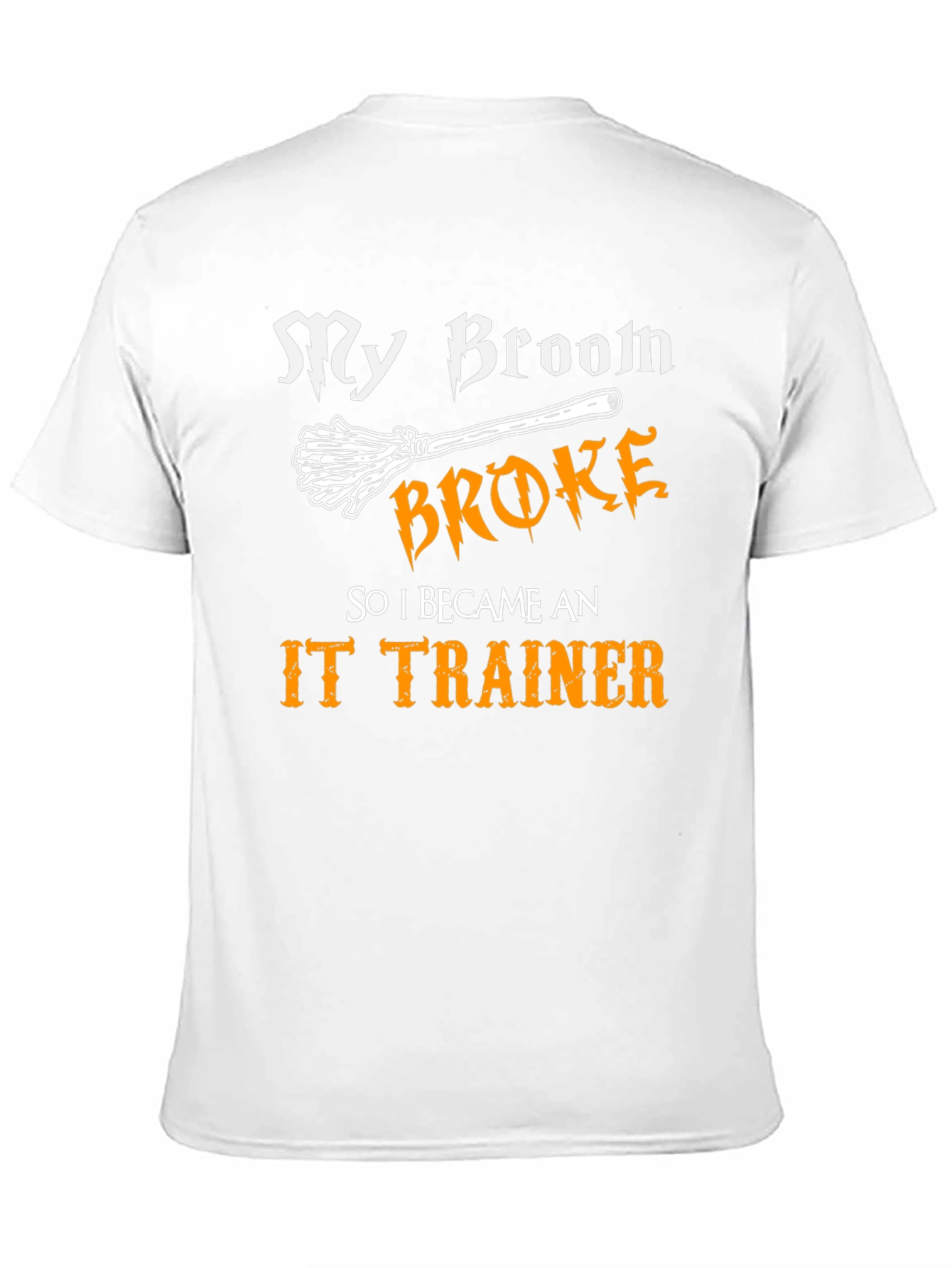 Funny IT Trainer T-Shirt: My Broom Broke!