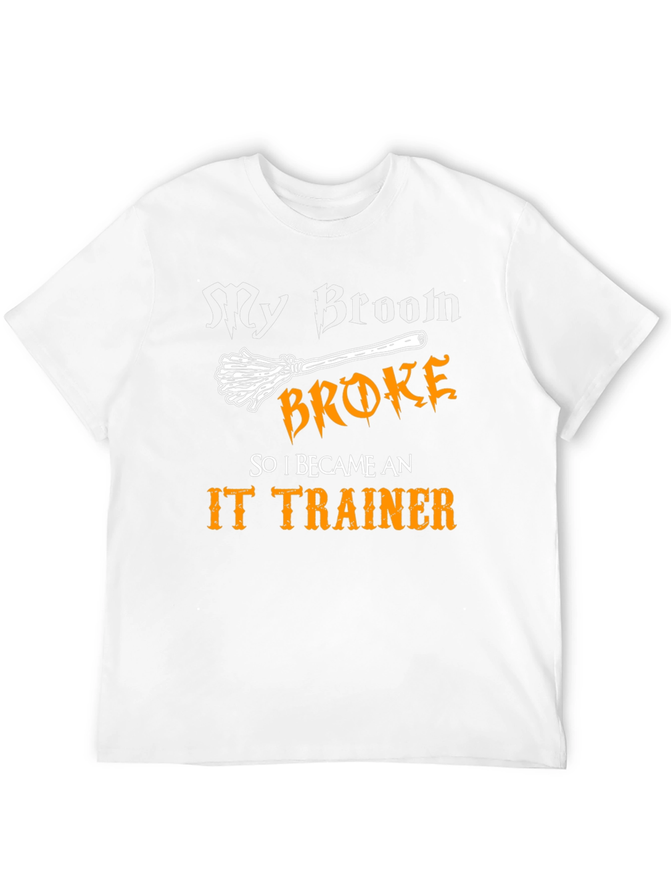 Funny IT Trainer T-Shirt: My Broom Broke!