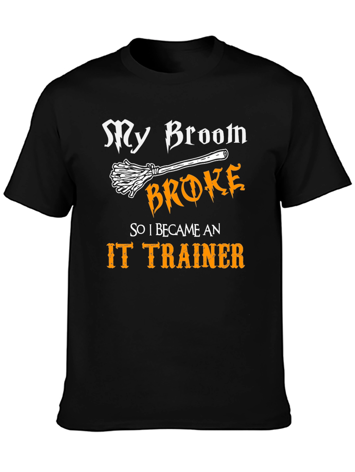 Funny IT Trainer T-Shirt: My Broom Broke!