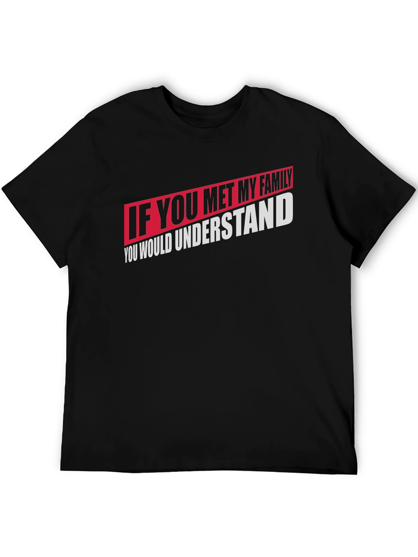 If You Met My Family T-Shirt