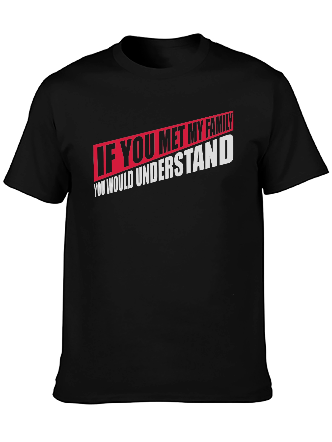 If You Met My Family T-Shirt