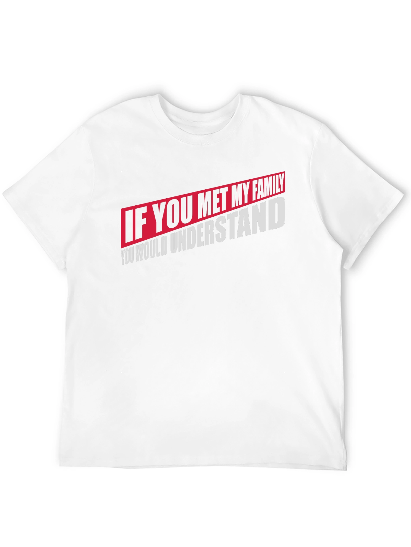 If You Met My Family T-Shirt
