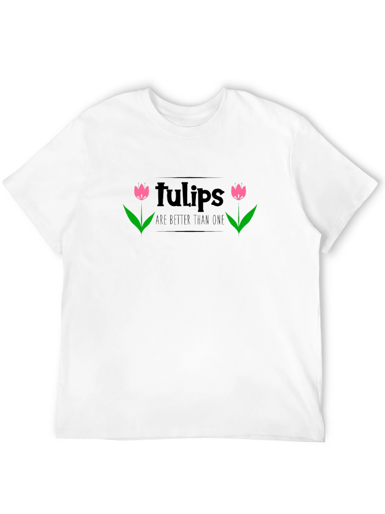 Tulips Are Better Than One Black T-Shirt