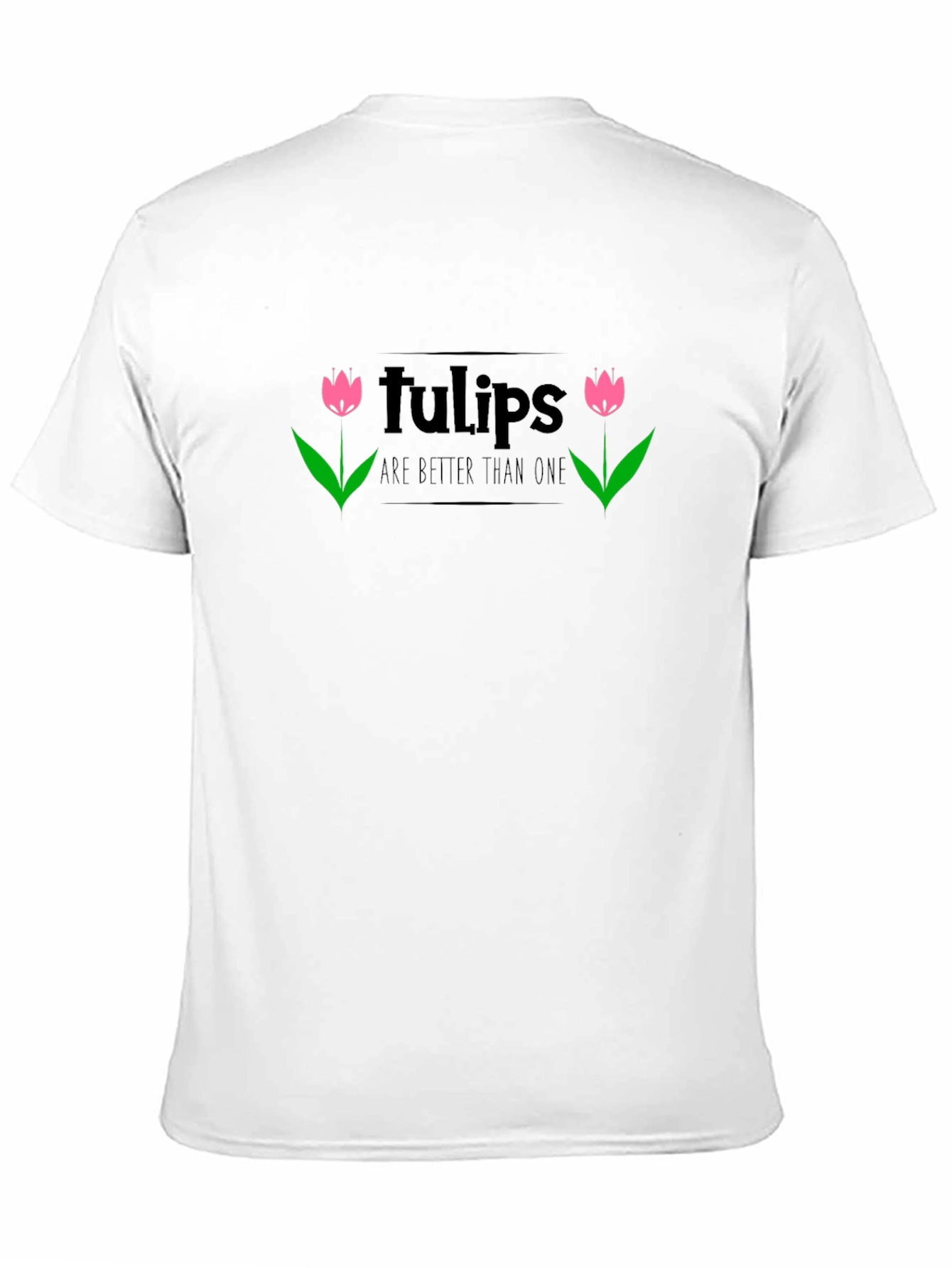 Tulips Are Better Than One Black T-Shirt