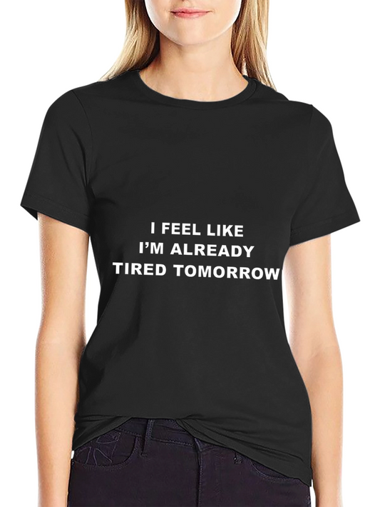 Funny Tired Tomorrow Graphic Tee - Black Cotton Comfort