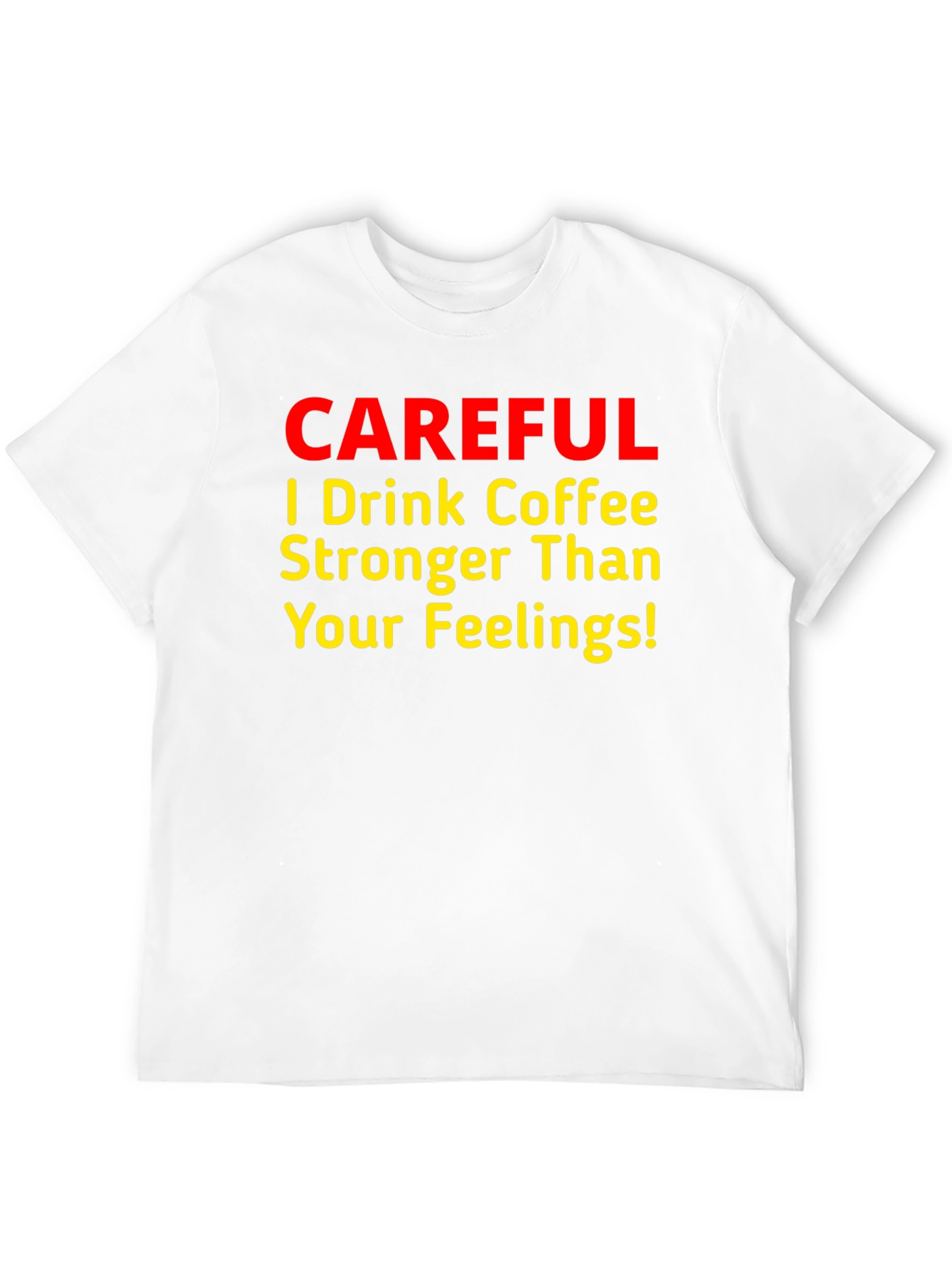 Coffee Lover T-Shirt - Stronger Than Your Feelings