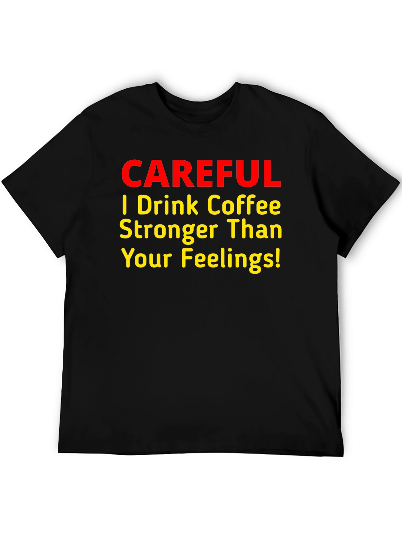 Coffee Lover T-Shirt - Stronger Than Your Feelings