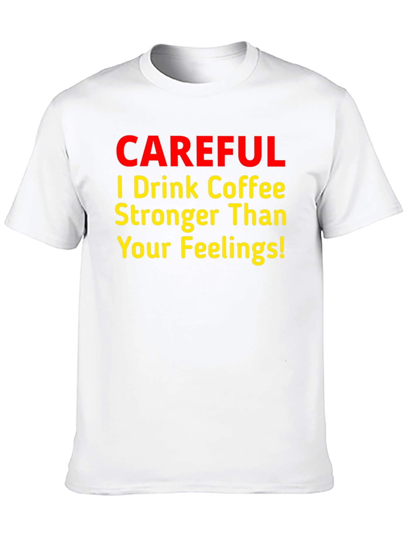 Coffee Lover T-Shirt - Stronger Than Your Feelings