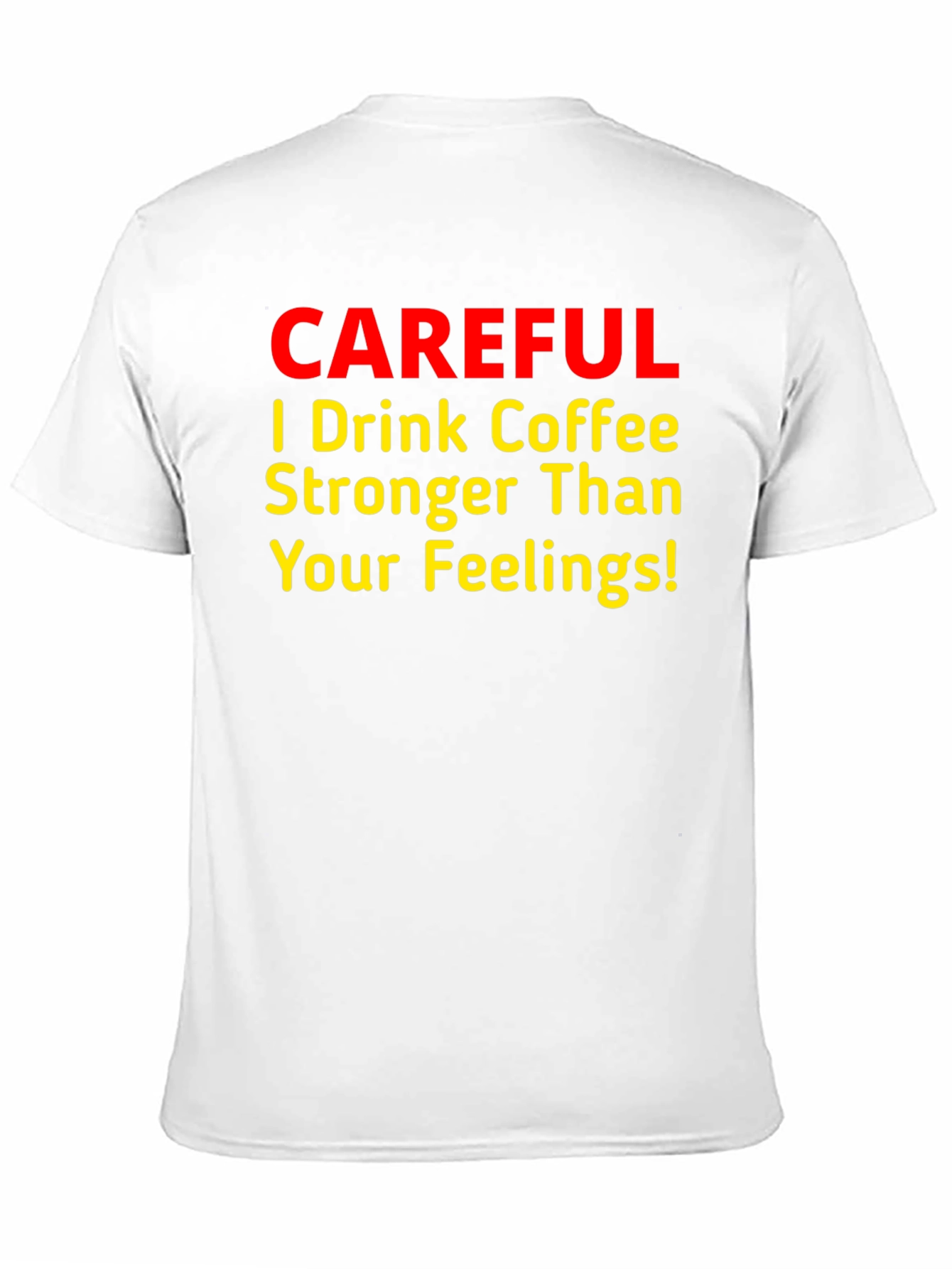 Coffee Lover T-Shirt - Stronger Than Your Feelings