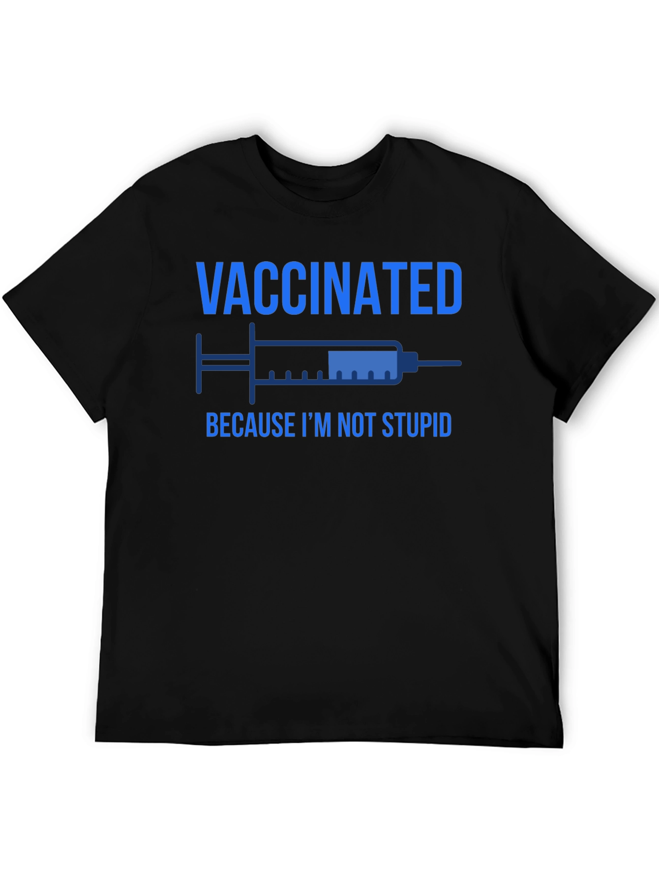 Vaccinated Because Im Not Stupid T-Shirt