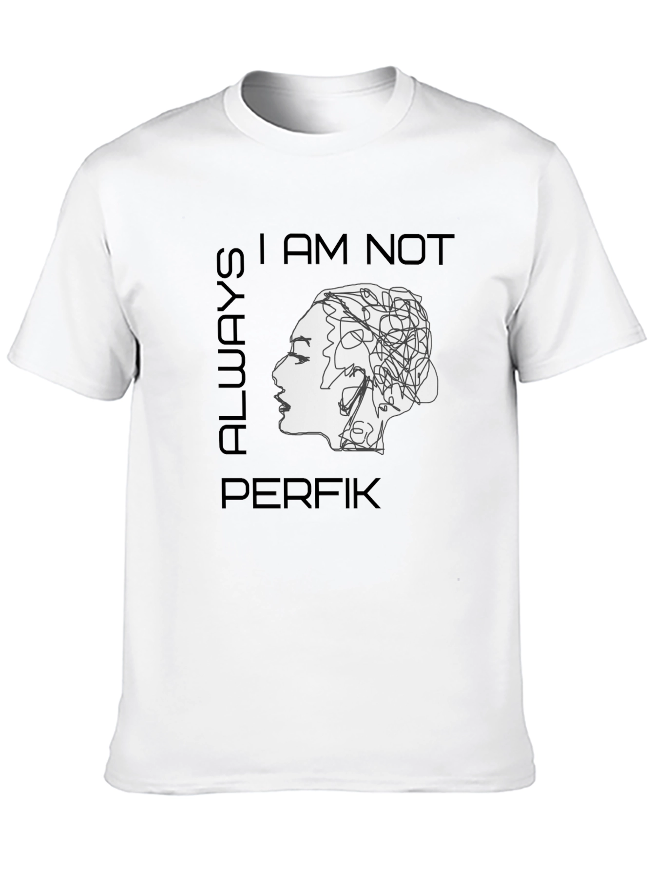 I am Not Always Perfik T-Shirt - Statement Tee
