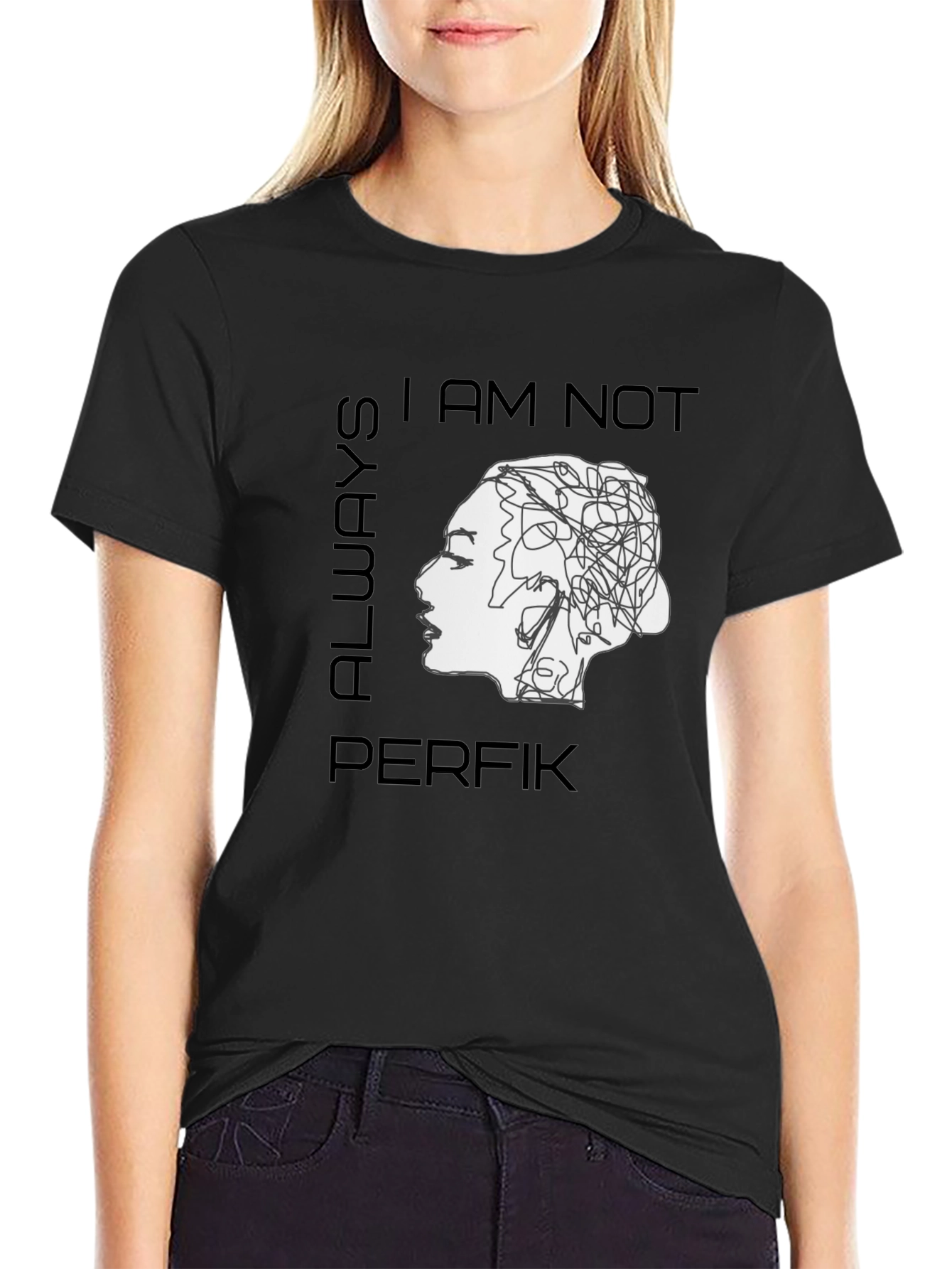 I am Not Always Perfik T-Shirt - Statement Tee