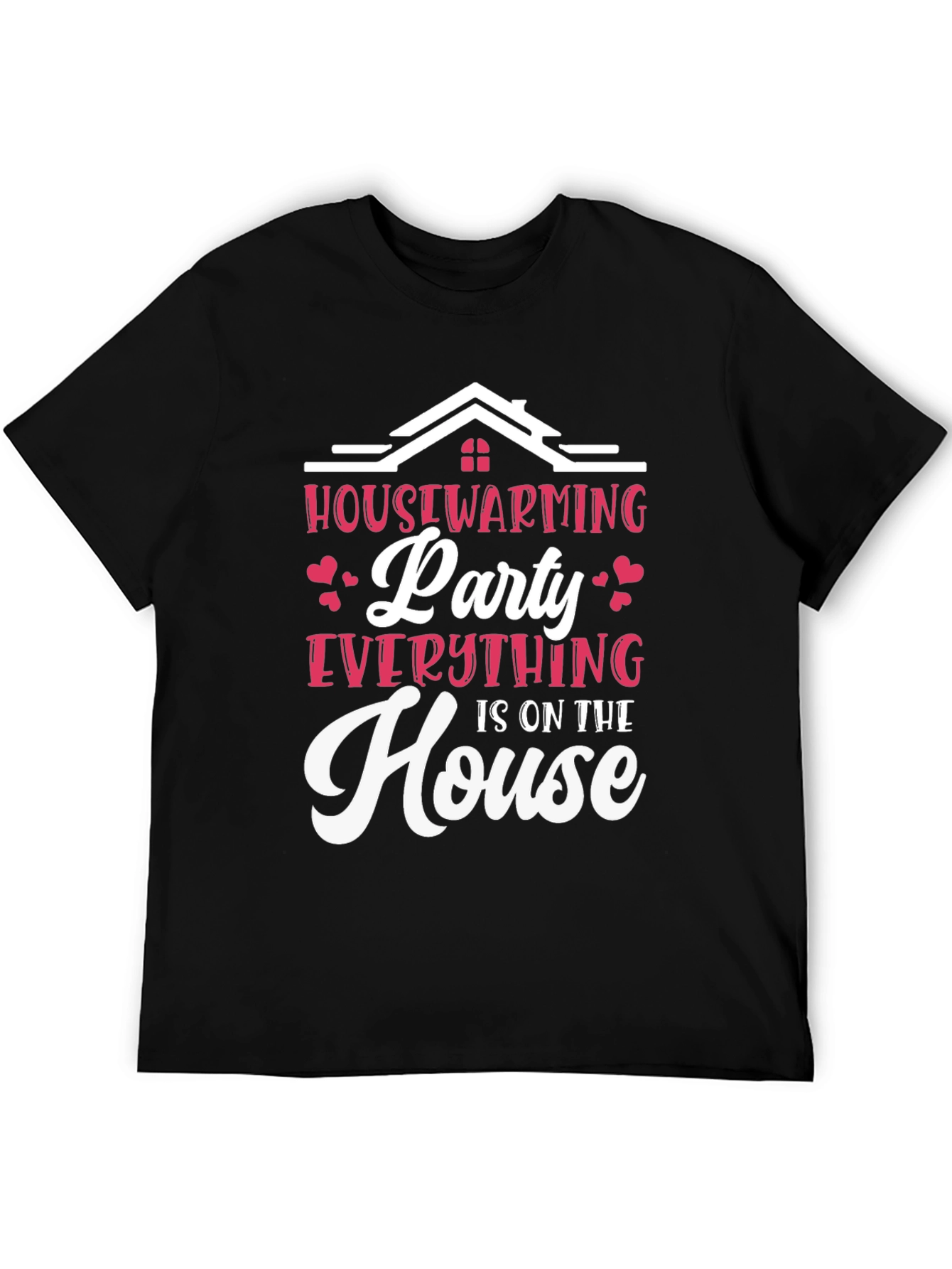 Housewarming Party T-Shirt - Everything is on the House