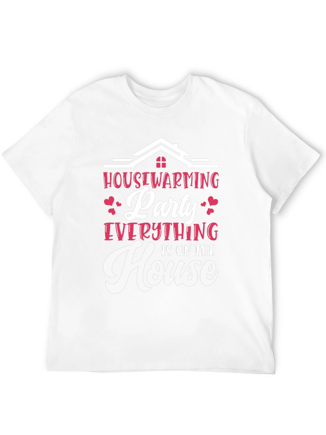 Housewarming Party T-Shirt - Everything is on the House