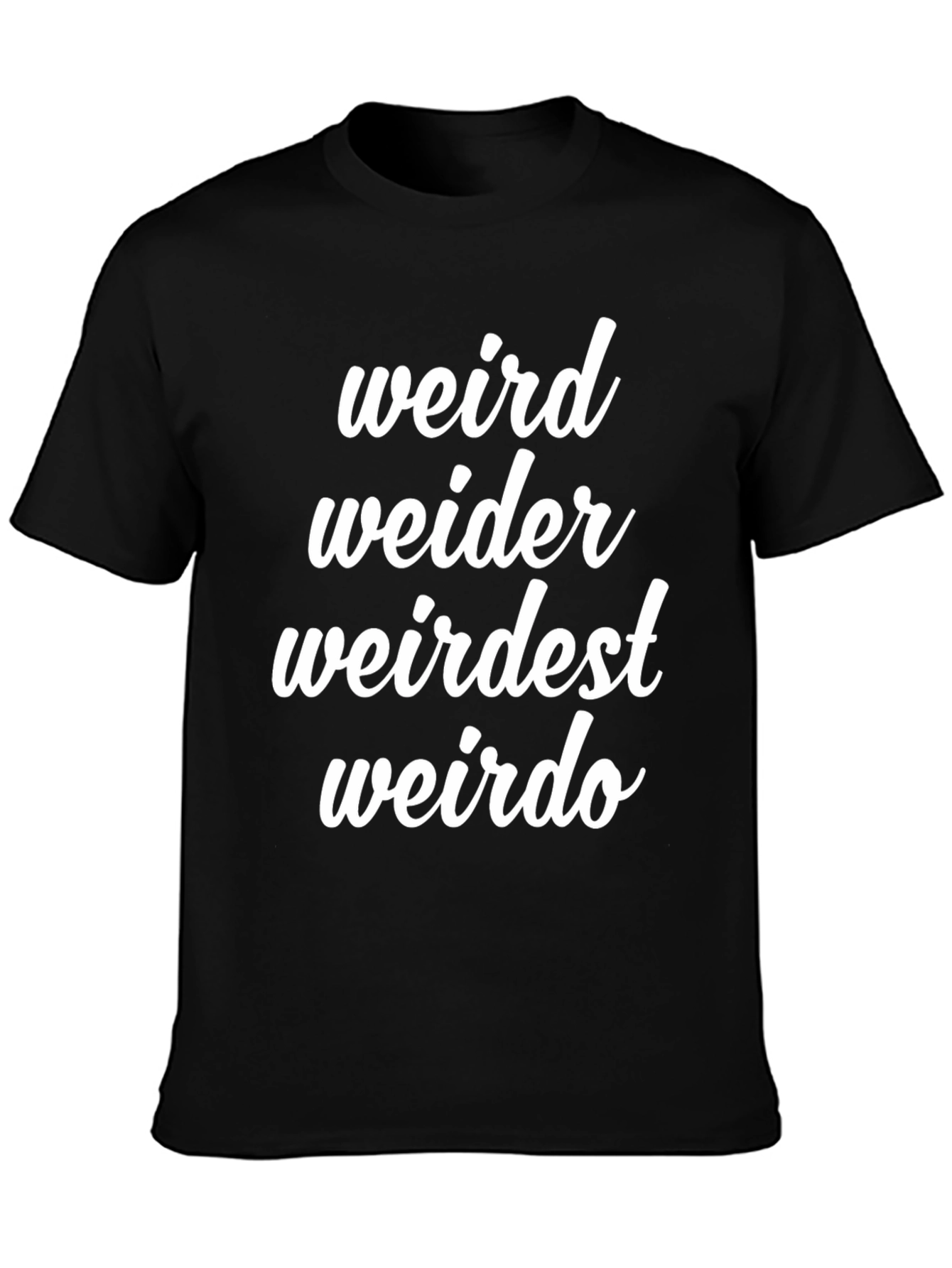 Funny Weird T-Shirt - Weird Weider Weirdest Weirdo