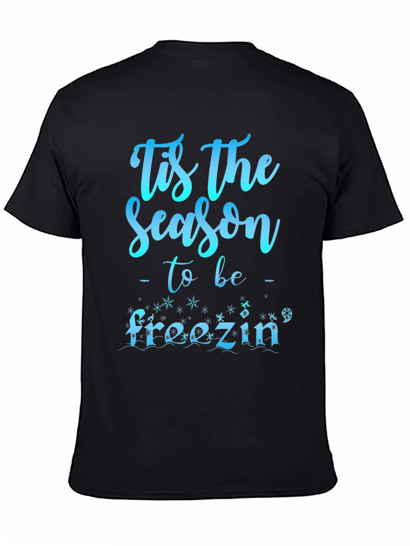 Tis The Season to be Freezin Holiday T-Shirt