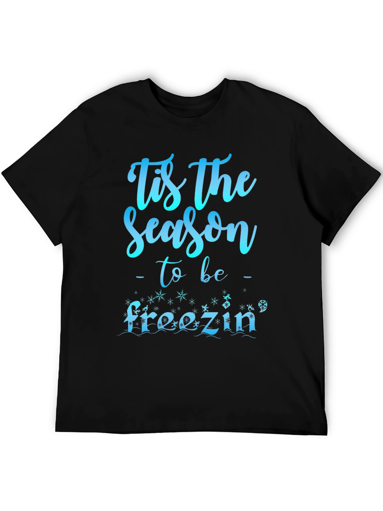 Tis The Season to be Freezin Holiday T-Shirt