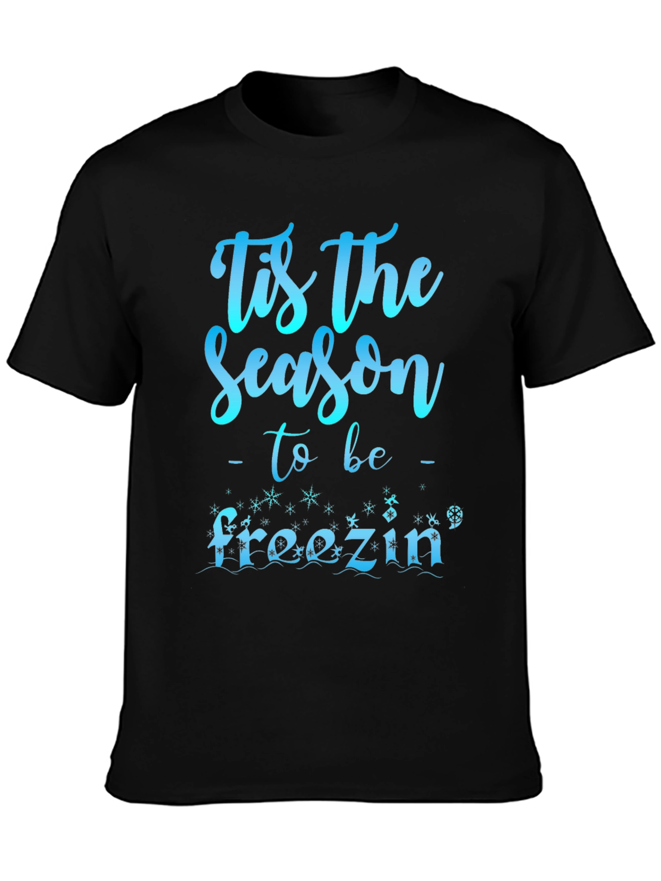Tis The Season to be Freezin Holiday T-Shirt