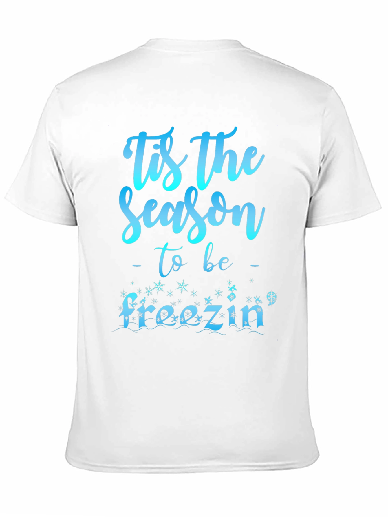 Tis The Season to be Freezin Holiday T-Shirt