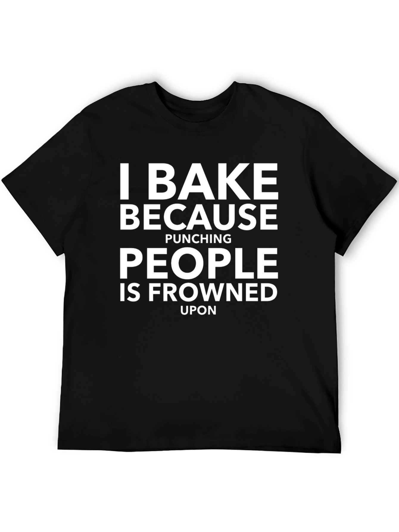 I Bake Because Punching People T-Shirt