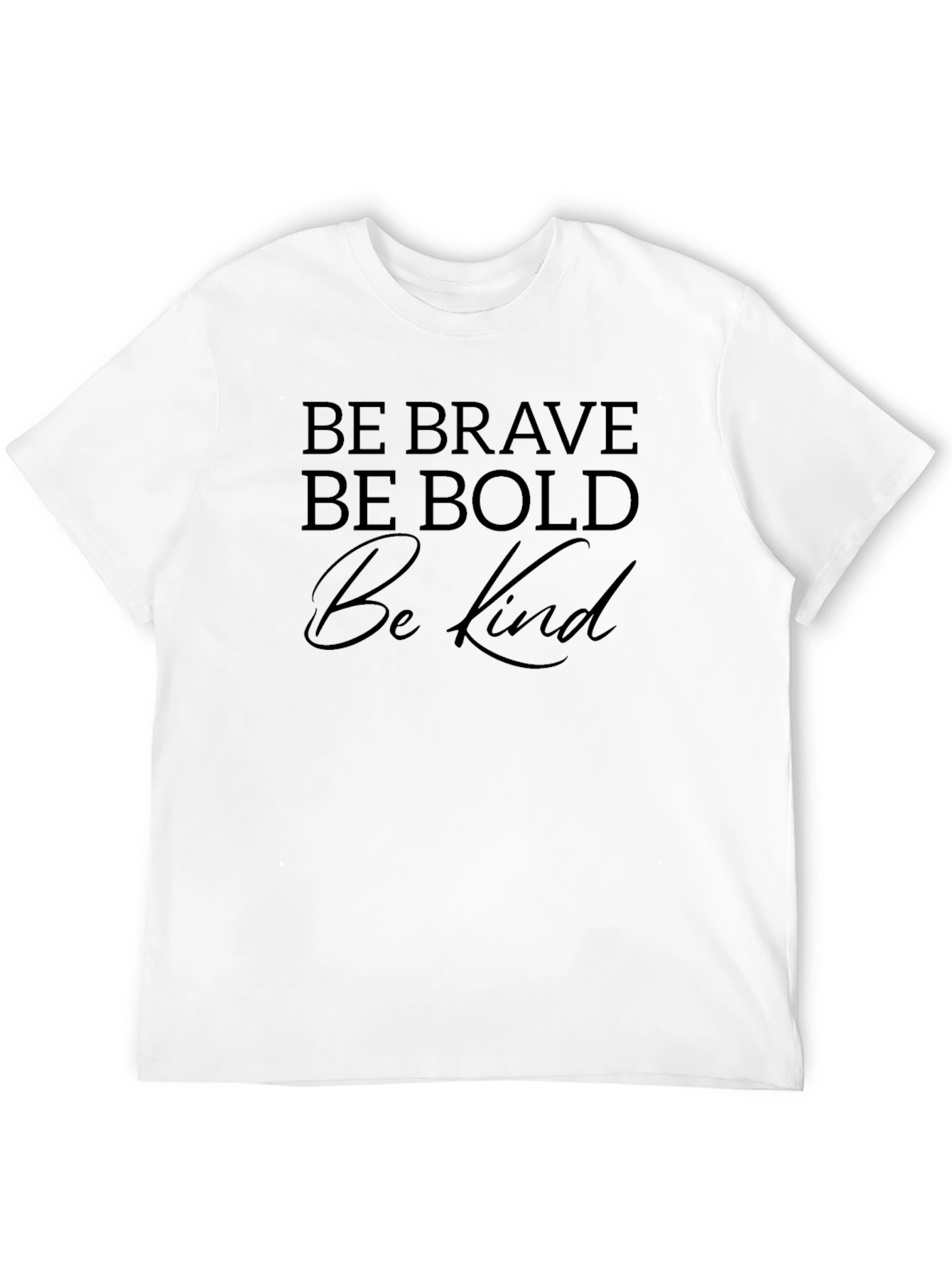 Be Brave Be Bold Be Kind T-Shirt