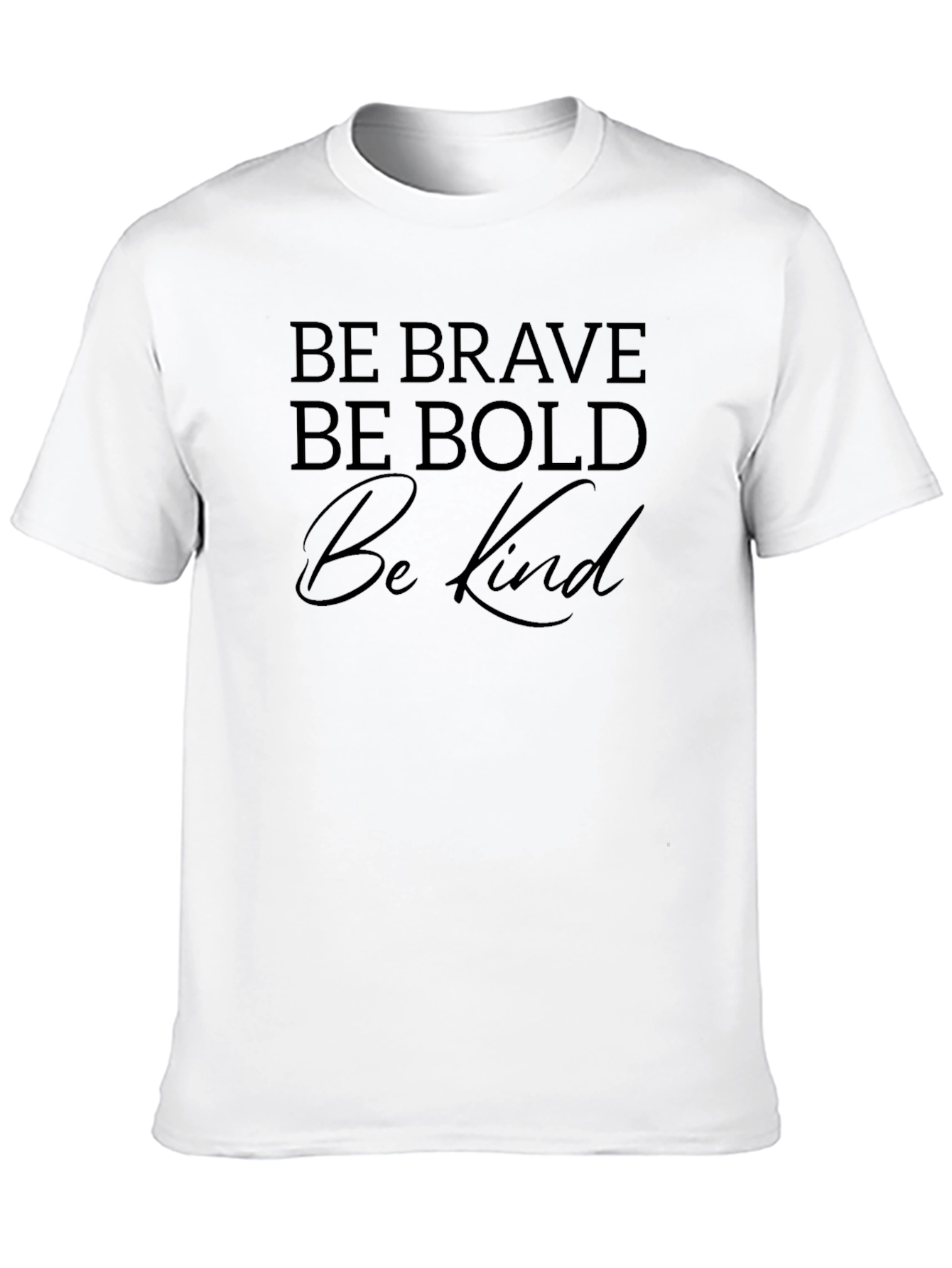 Be Brave Be Bold Be Kind T-Shirt
