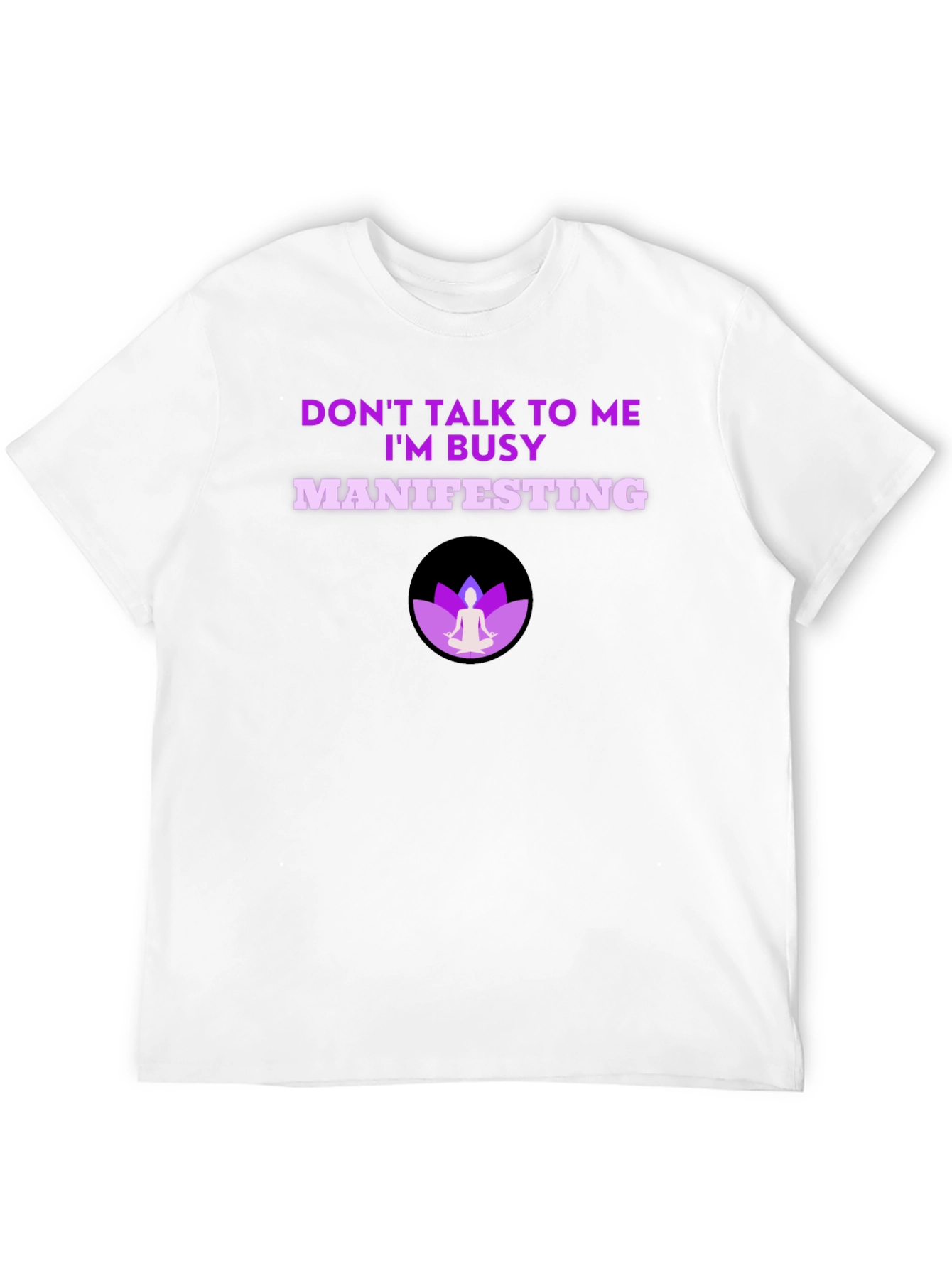 Manifesting T-Shirt - Dont Talk to Me