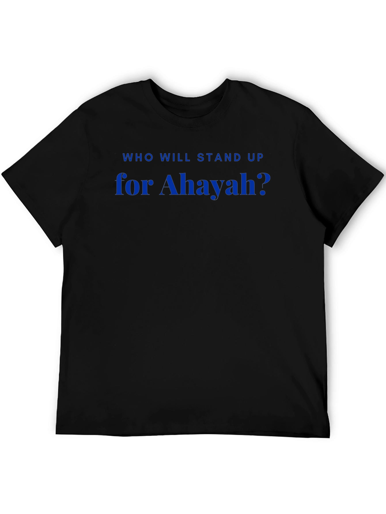 Who Will Stand Up For Ahayah? T-Shirt