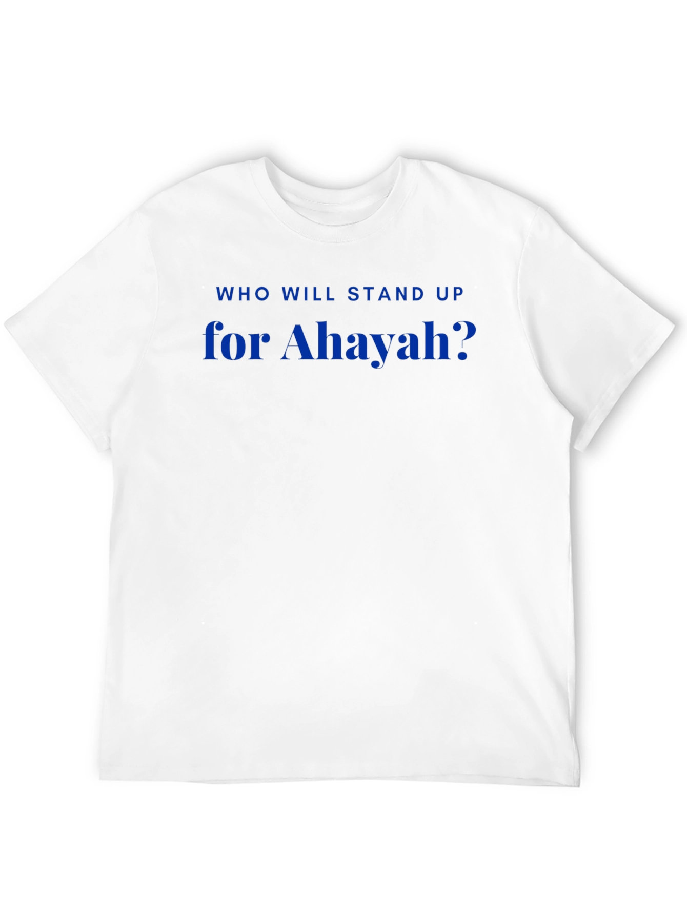 Who Will Stand Up For Ahayah? T-Shirt