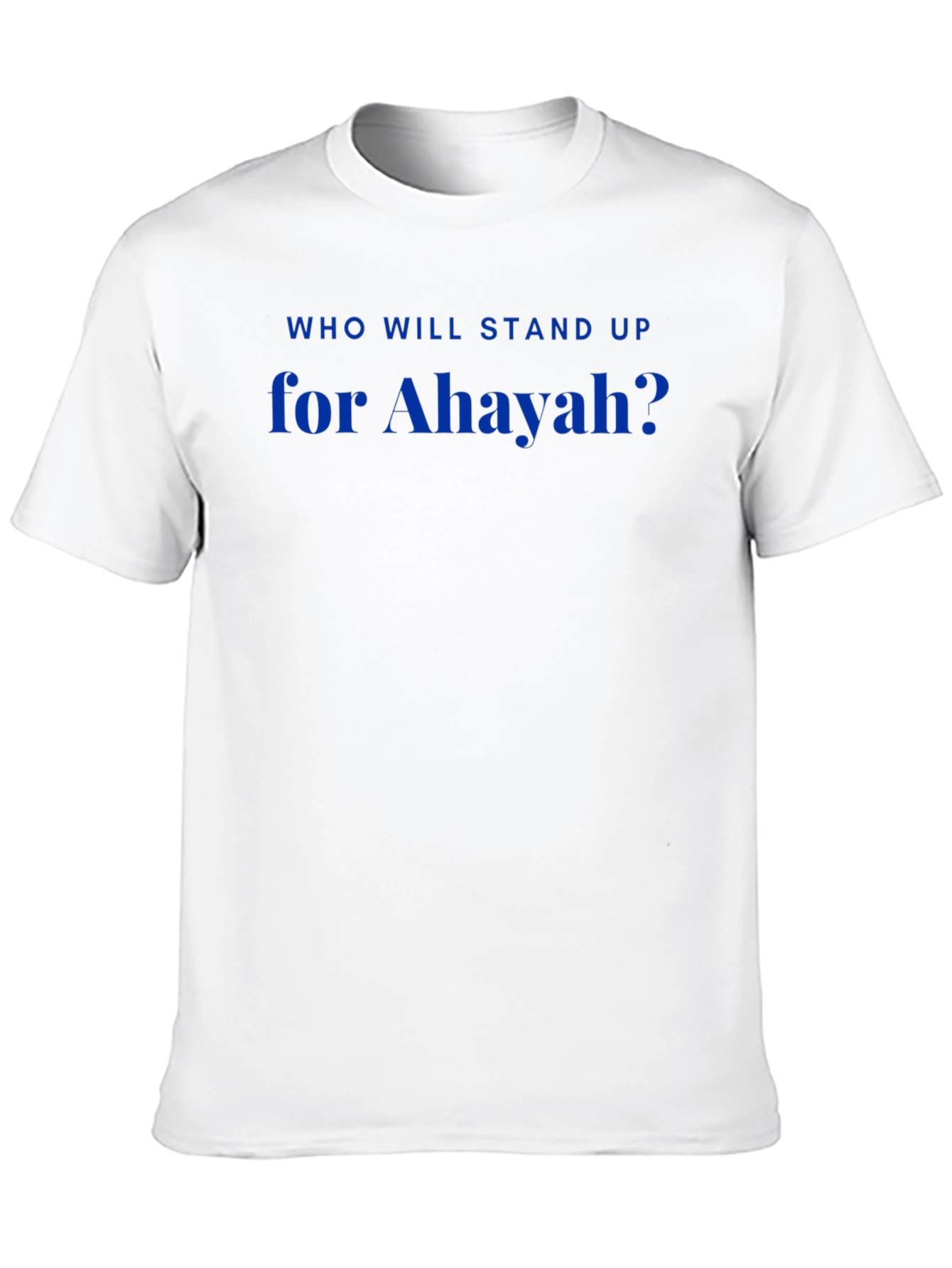 Who Will Stand Up For Ahayah? T-Shirt
