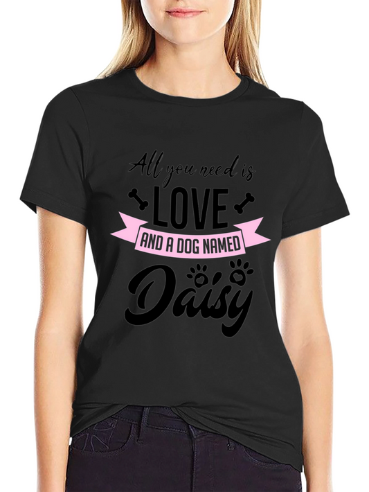 All You Need is Love and a Dog Named Daisy T-Shirt