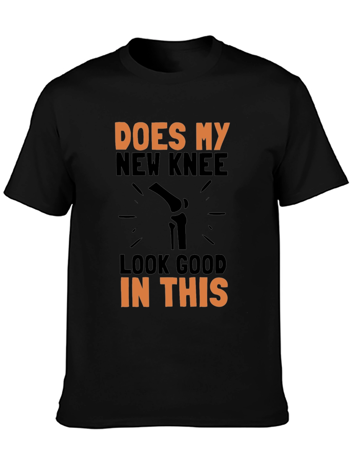 Does My New Knee Look Good T-Shirt