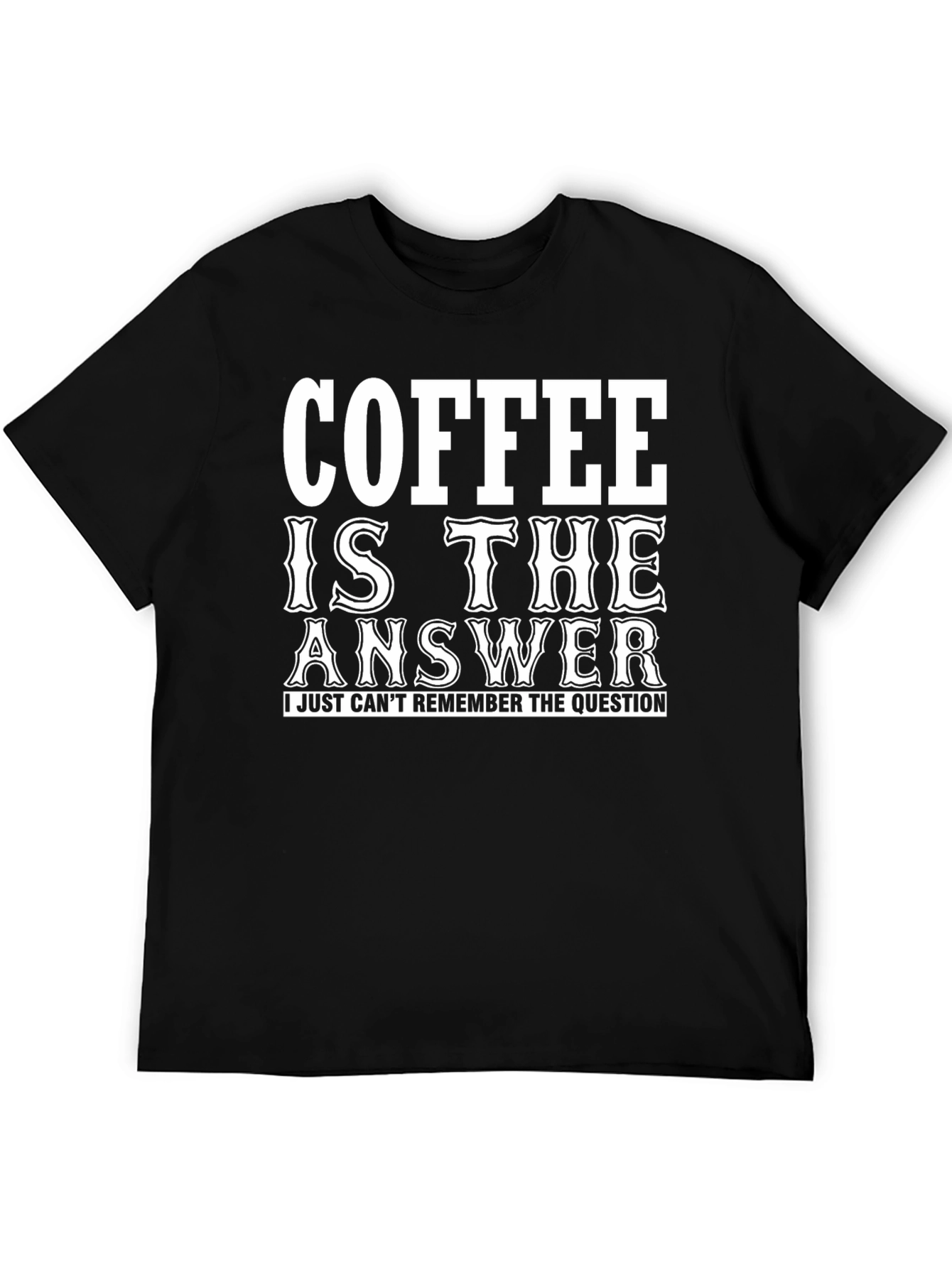 Coffee Is The Answer T-Shirt - Funny Slogan Tee