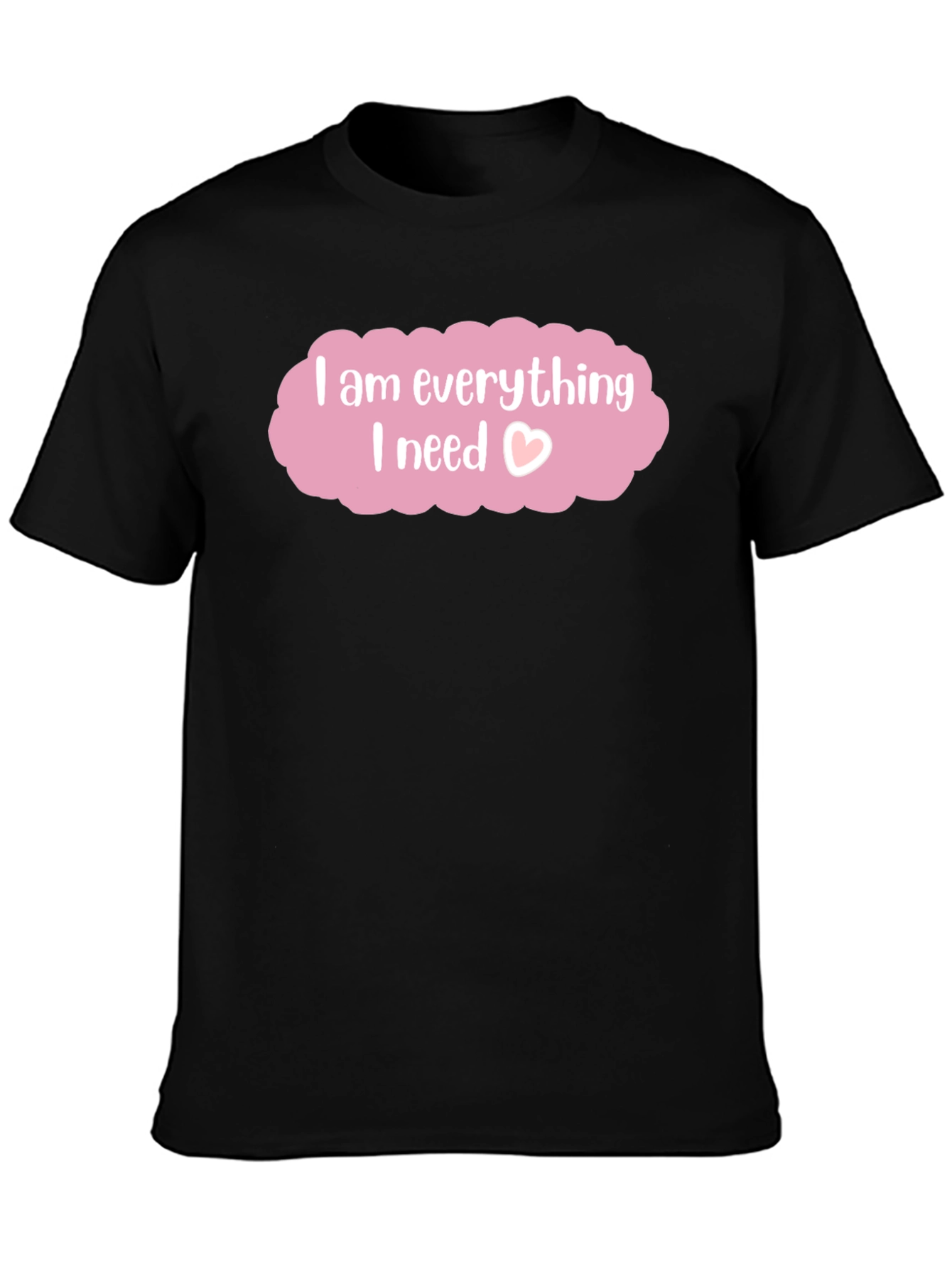 I am Everything I Need T-Shirt