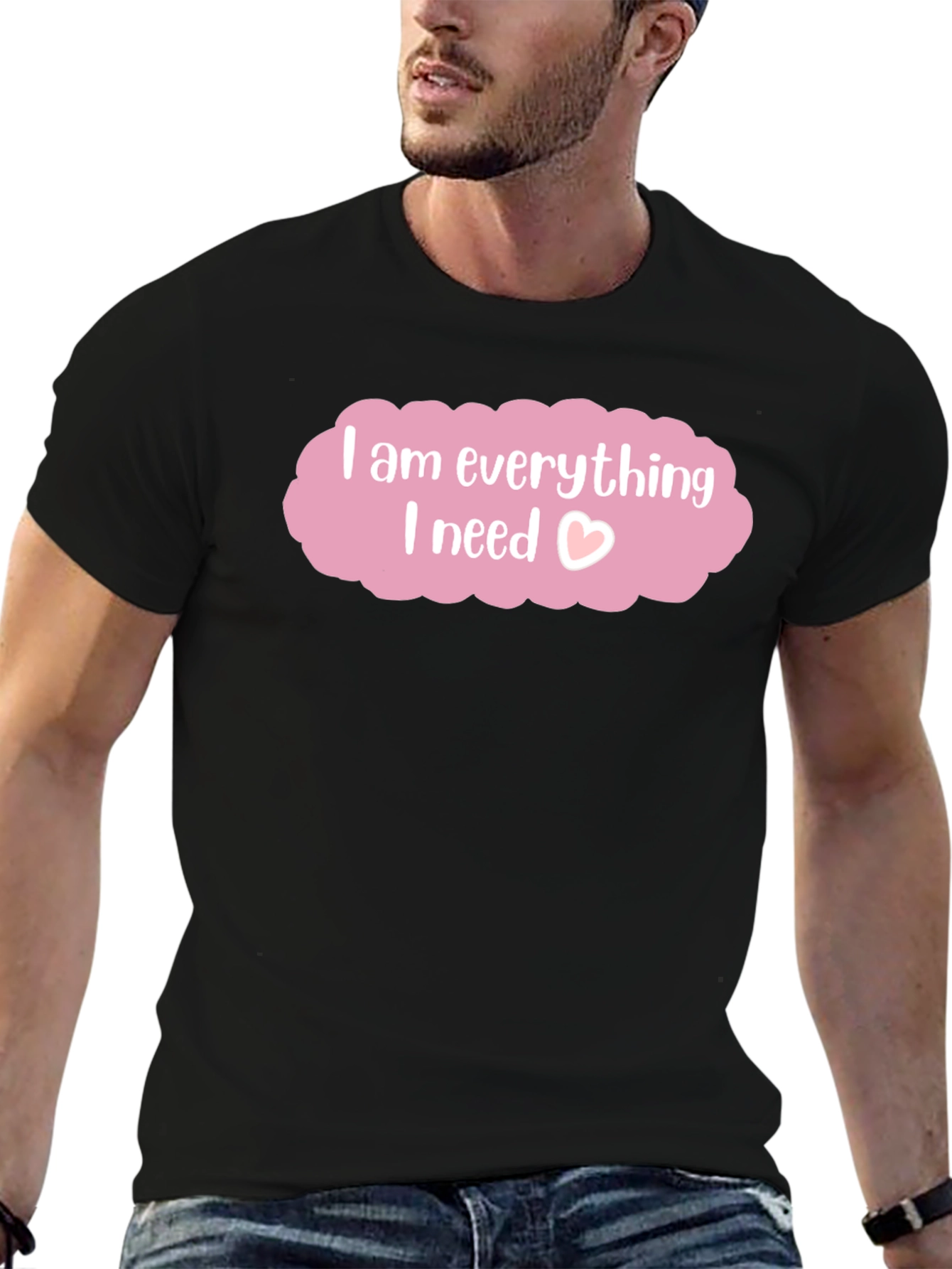 I am Everything I Need T-Shirt