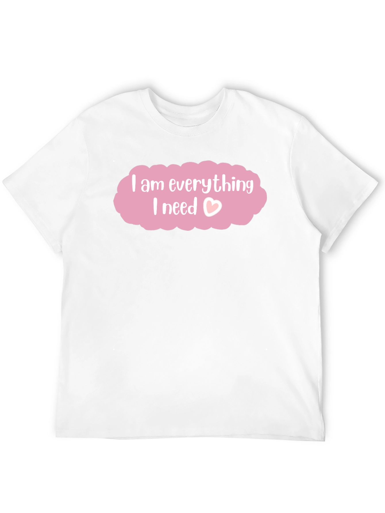 I am Everything I Need T-Shirt