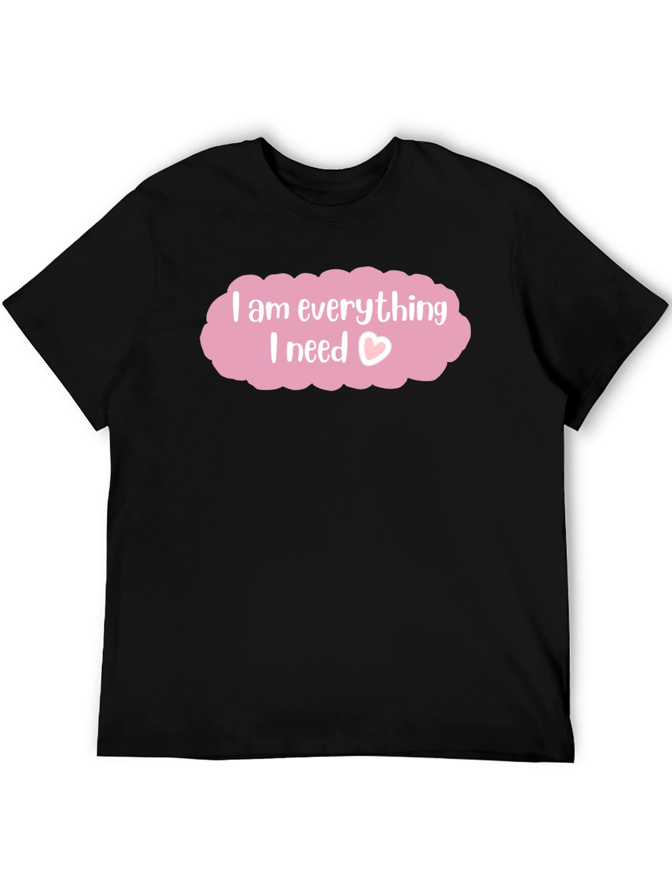 I am Everything I Need T-Shirt